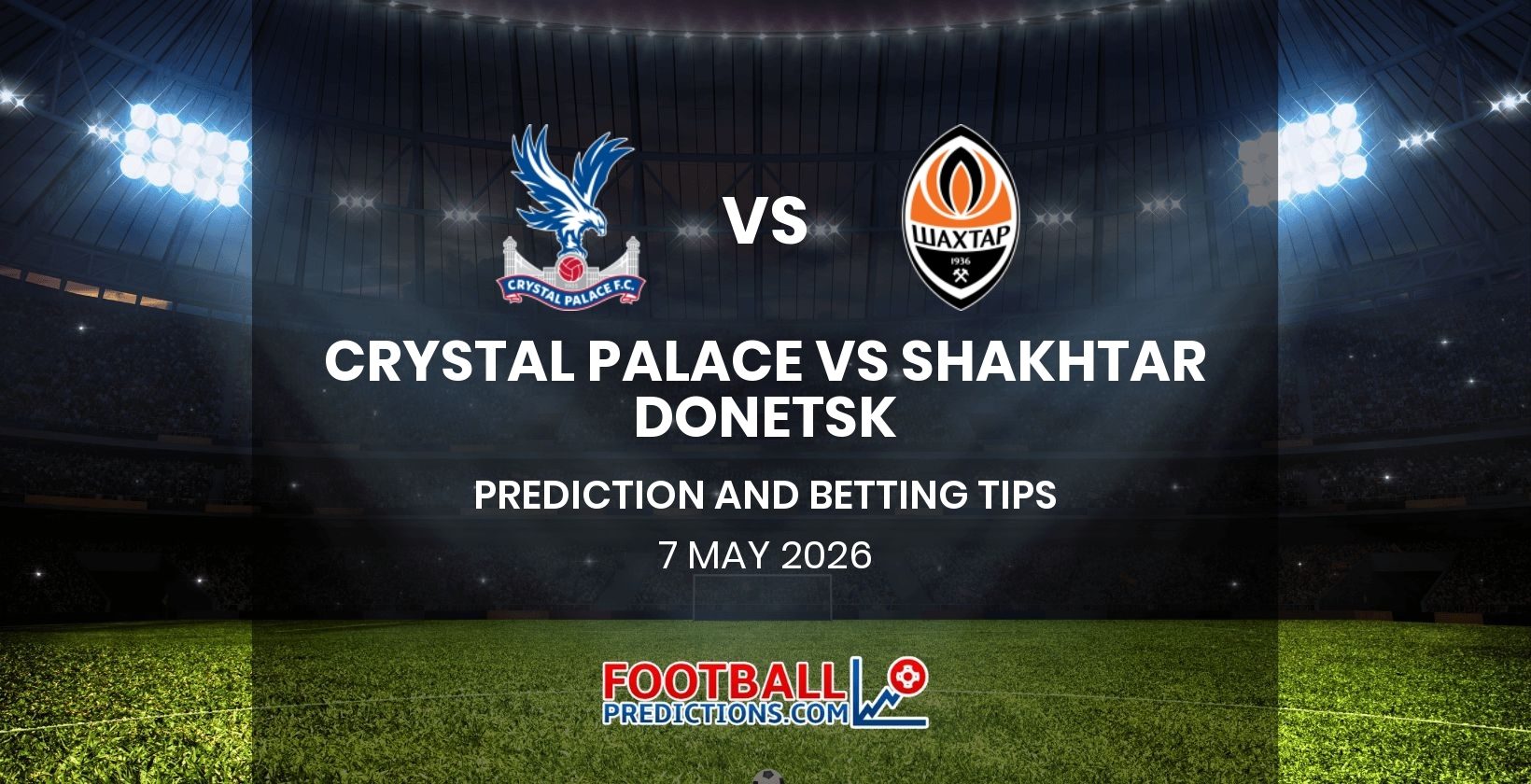 Crystal Palace vs Shakhtar Donetsk Prediction and Betting Tips 7 May 2026