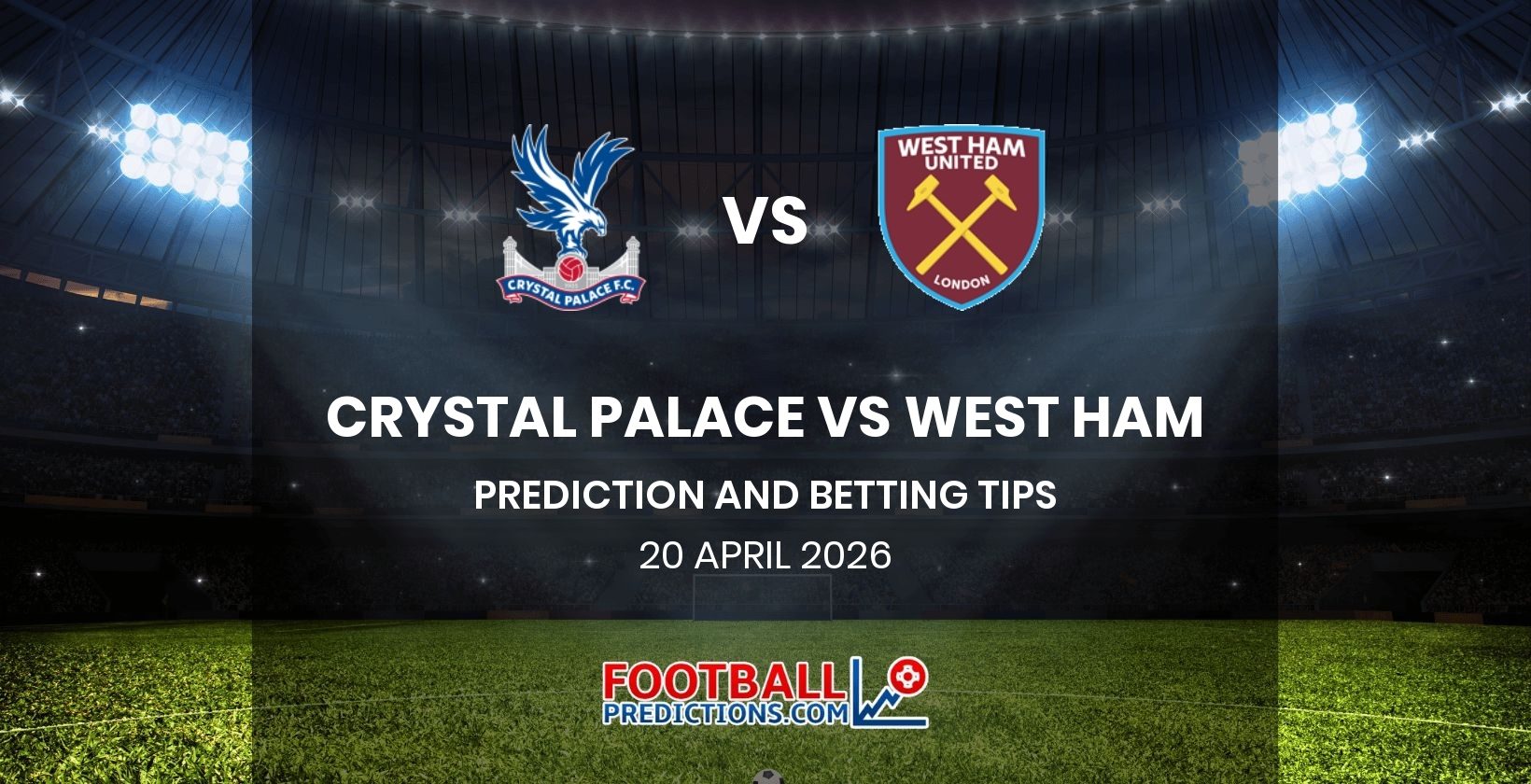 Crystal Palace vs West Ham Prediction and Betting Tips 20 April 2026