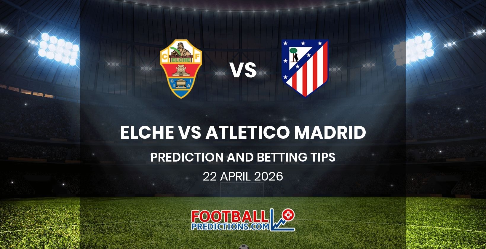 Elche vs Atletico Madrid Prediction and Betting Tips 22 April 2026