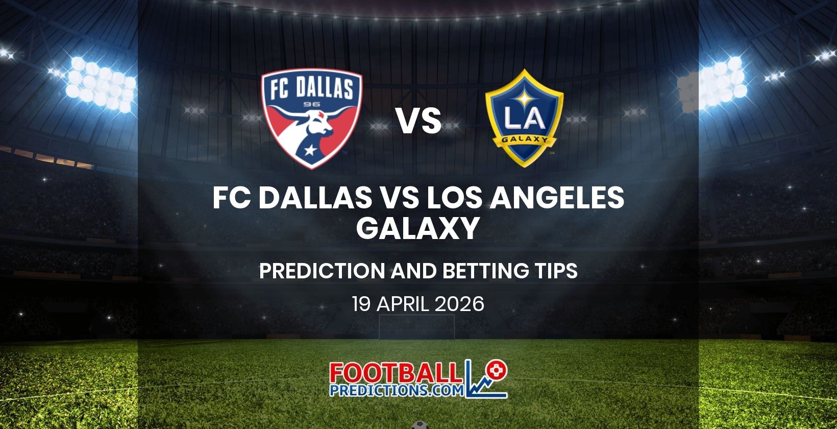 FC Dallas vs Los Angeles Galaxy Prediction and Betting Tips 19 April 2026