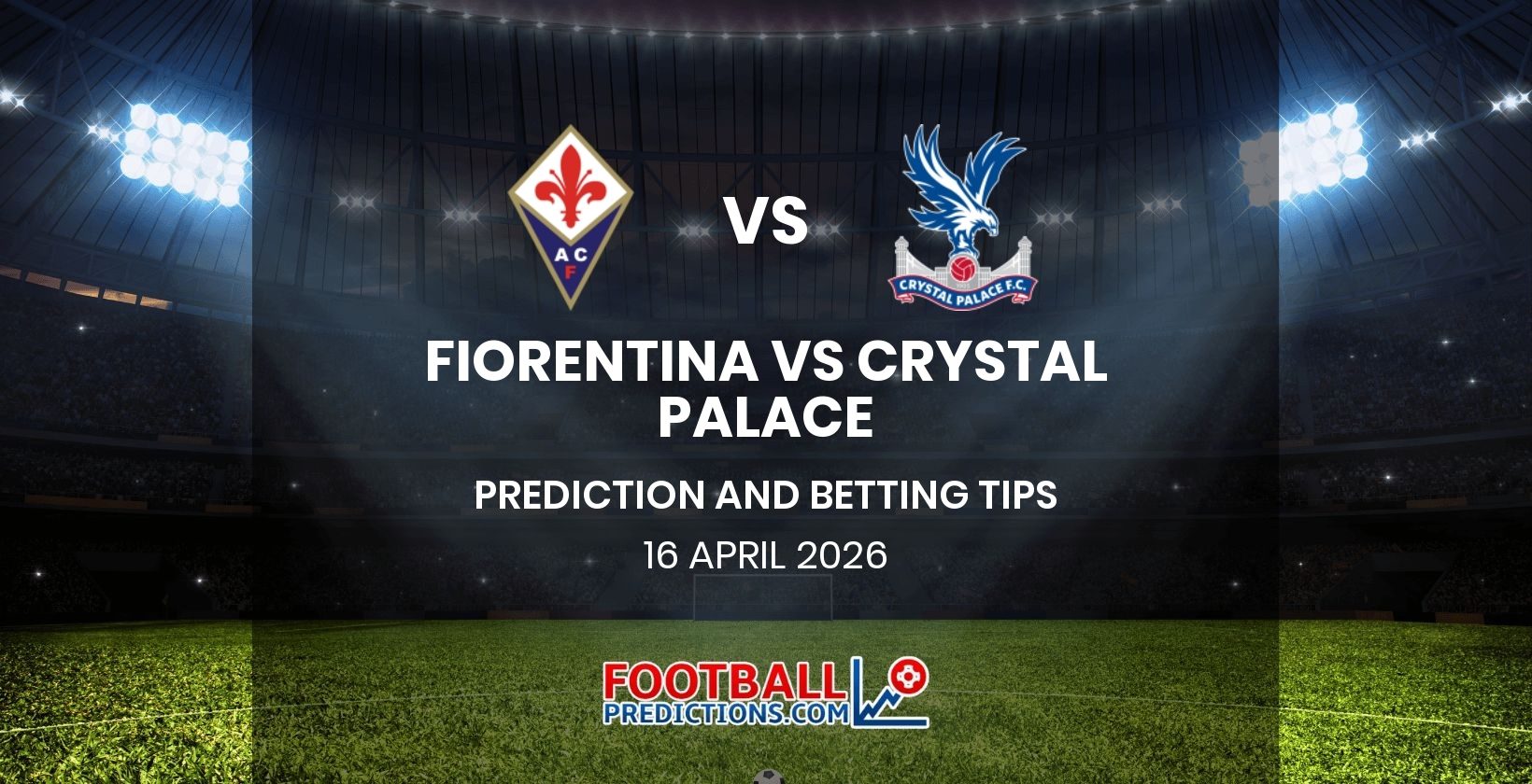 Fiorentina vs Crystal Palace Prediction and Betting Tips 16 April 2026