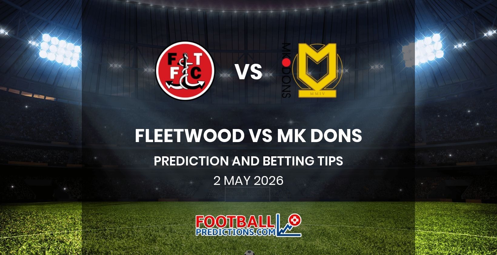 Fleetwood vs MK Dons Prediction and Betting Tips 2 May 2026