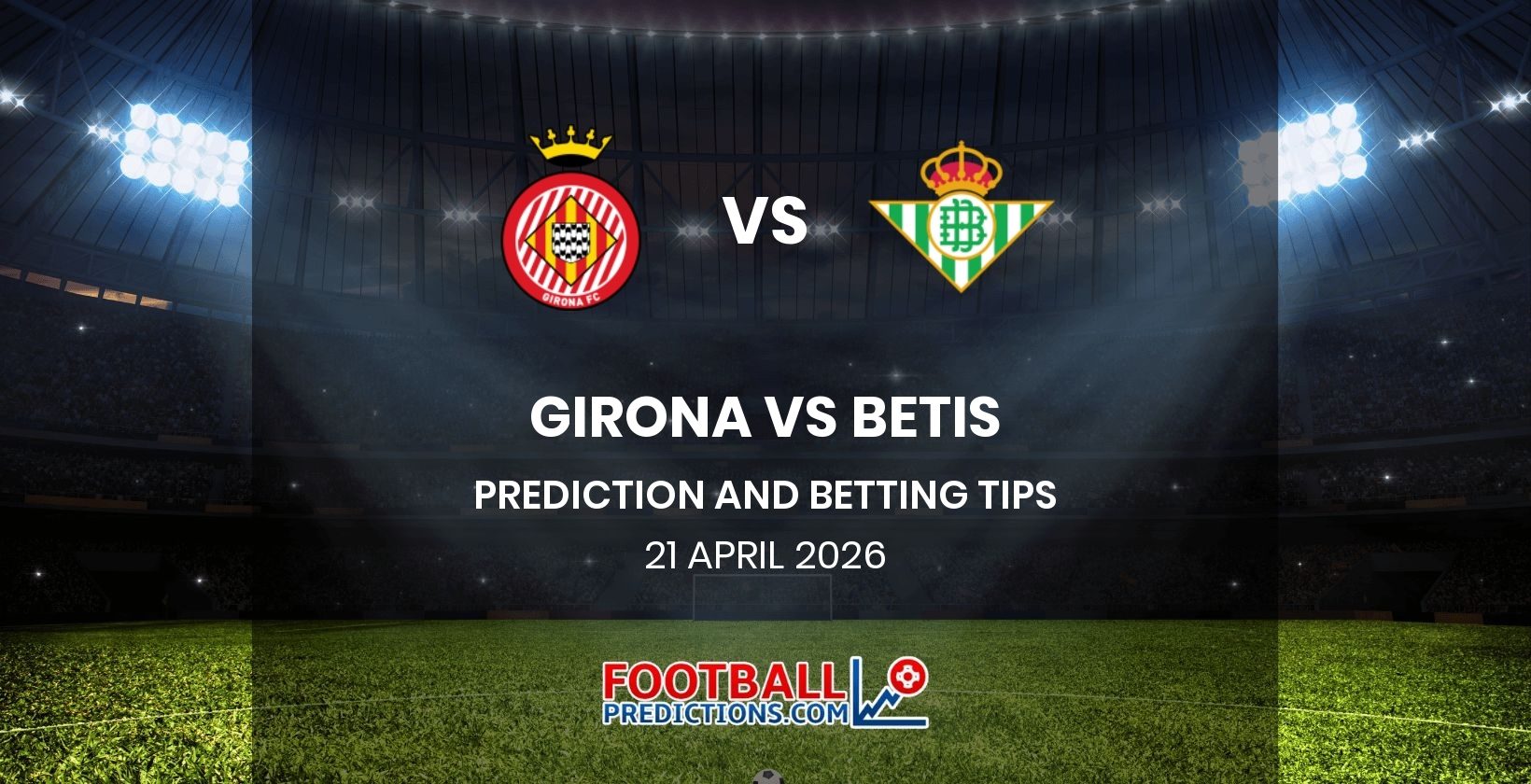 Girona vs Betis Prediction and Betting Tips 21 April 2026