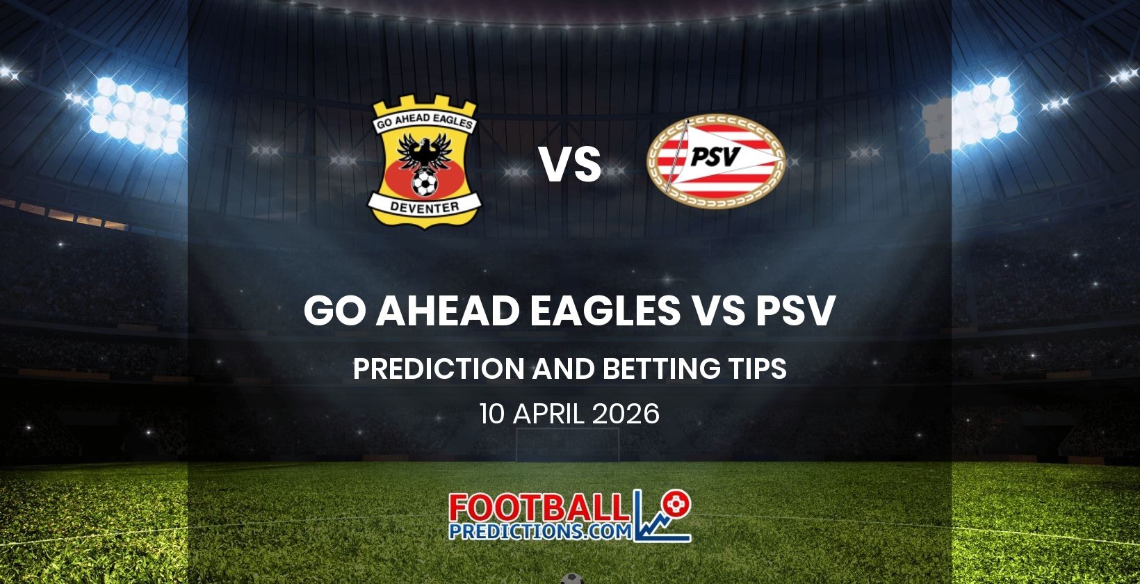 Go Ahead Eagles vs PSV Prediction and Betting Tips 10 April 2026