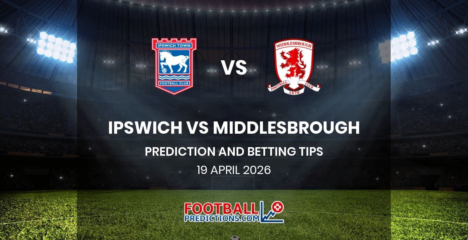 Ipswich vs Middlesbrough Prediction and Betting Tips 19 April 2026