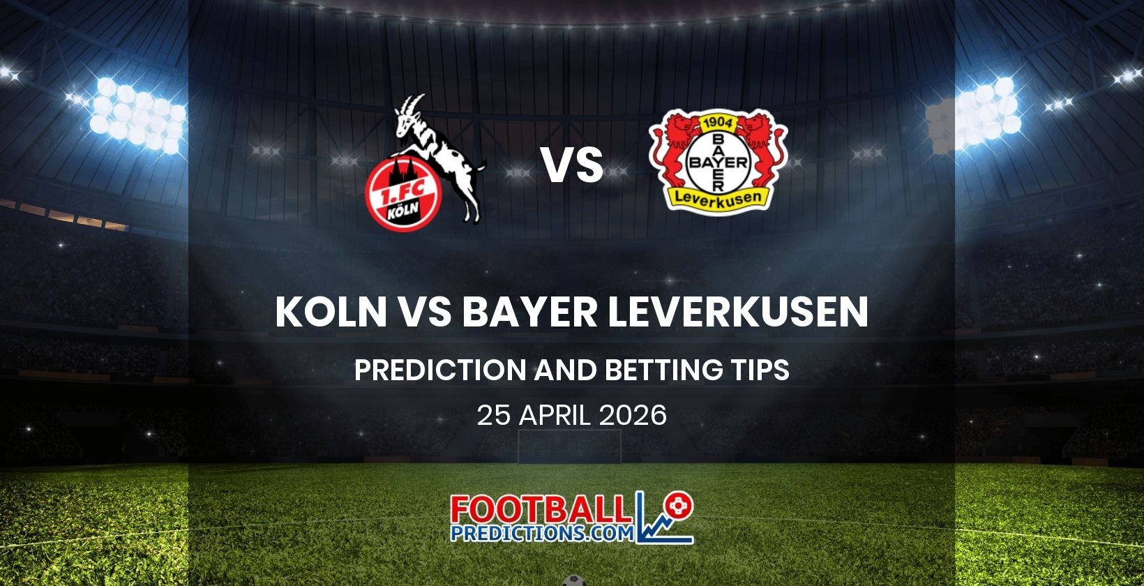 Koln vs Bayer Leverkusen Prediction and Betting Tips 25 April 2026