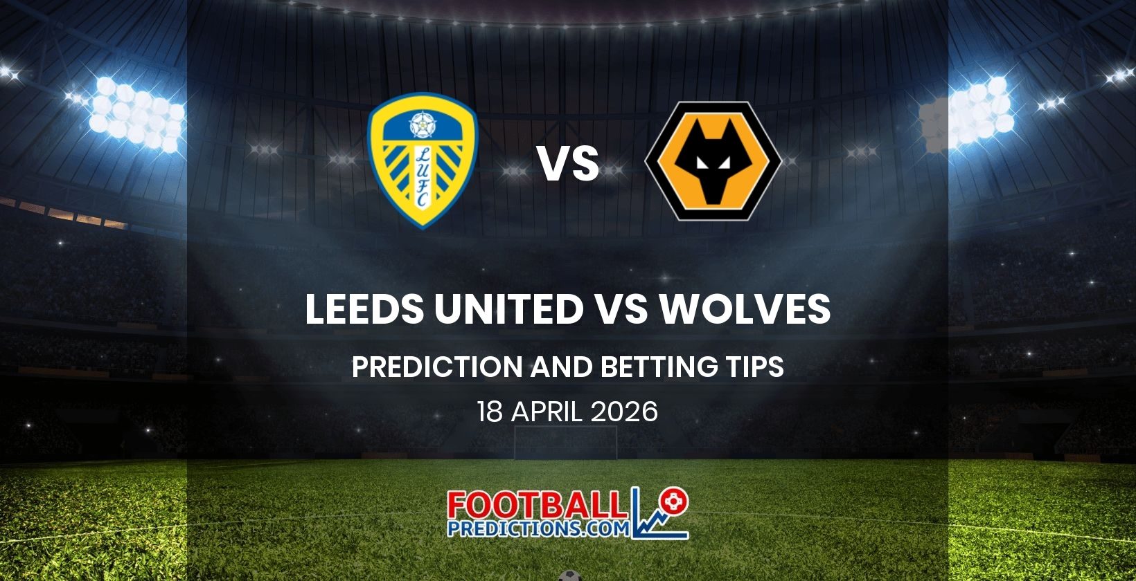 Leeds United vs Wolves Prediction and Betting Tips 18 April 2026