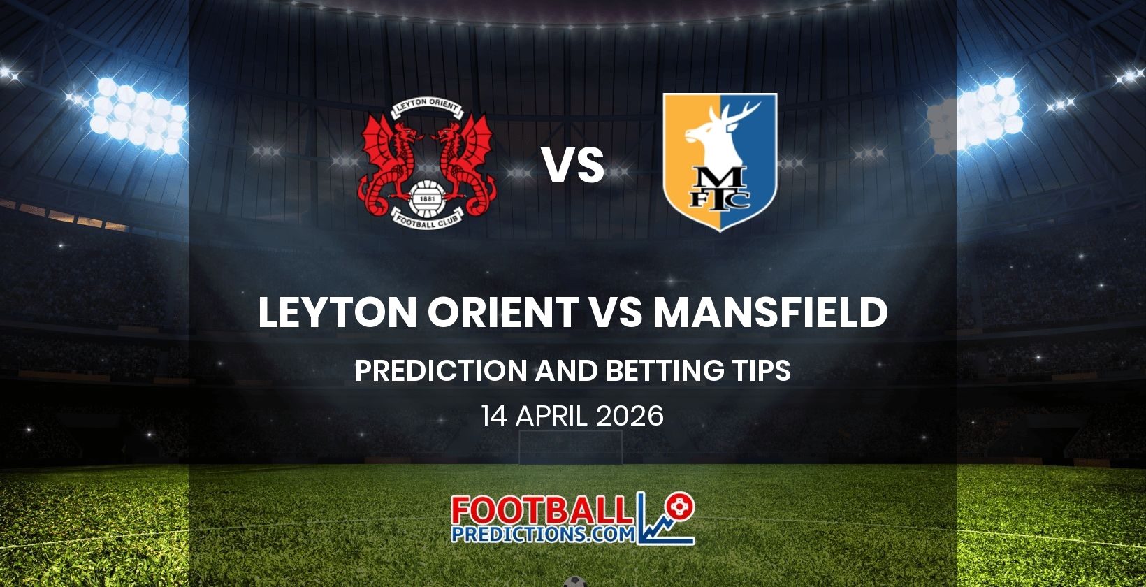 Leyton Orient vs Mansfield Prediction and Betting Tips 14 April 2026