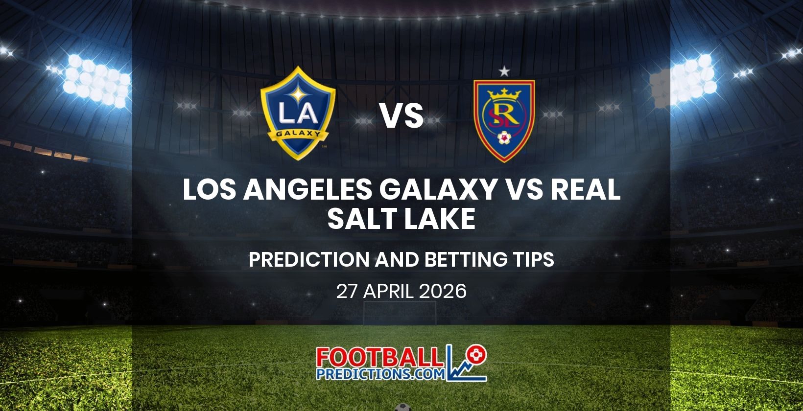 Los Angeles Galaxy vs Real Salt Lake Prediction and Betting Tips 27 April 2026