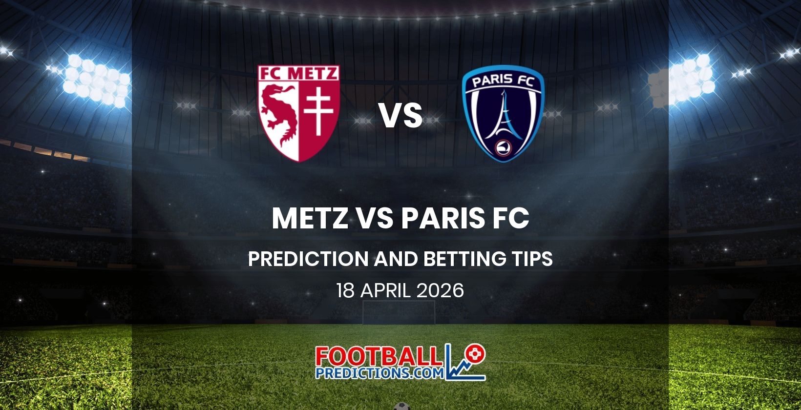 Metz vs Paris FC Prediction and Betting Tips 18 April 2026