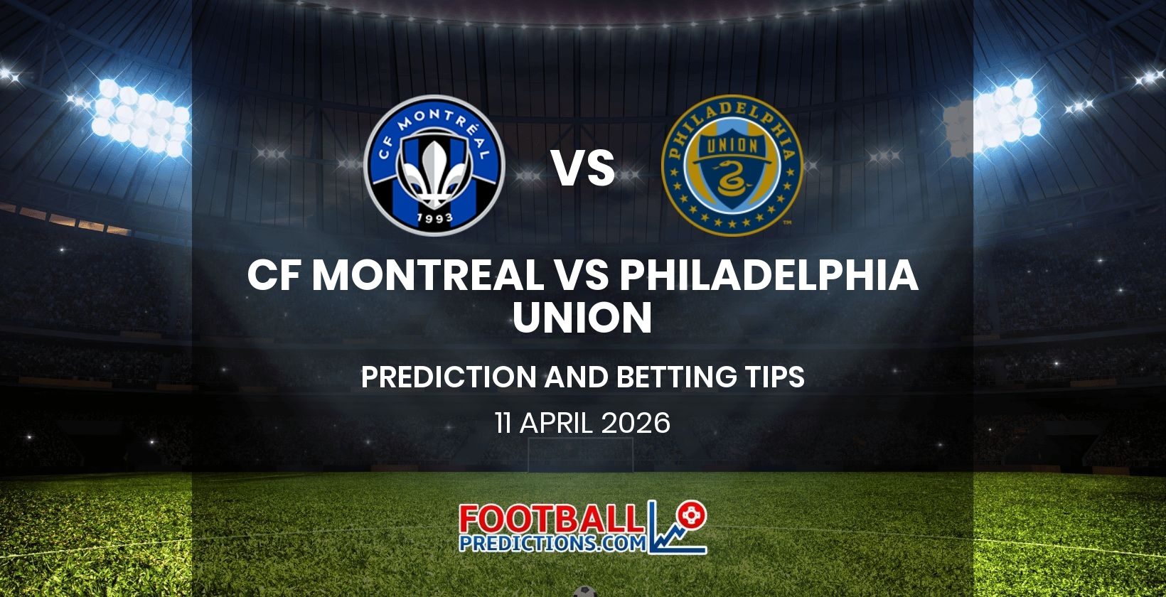 Montreal CF vs Philadelphia Union Prediction and Betting Tips 11 April 2026