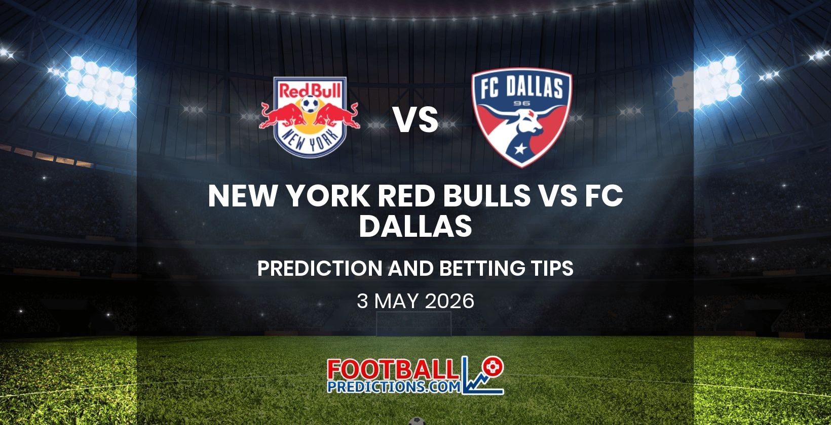 New York Red Bulls vs FC Dallas Prediction and Betting Tips 3 May 2026