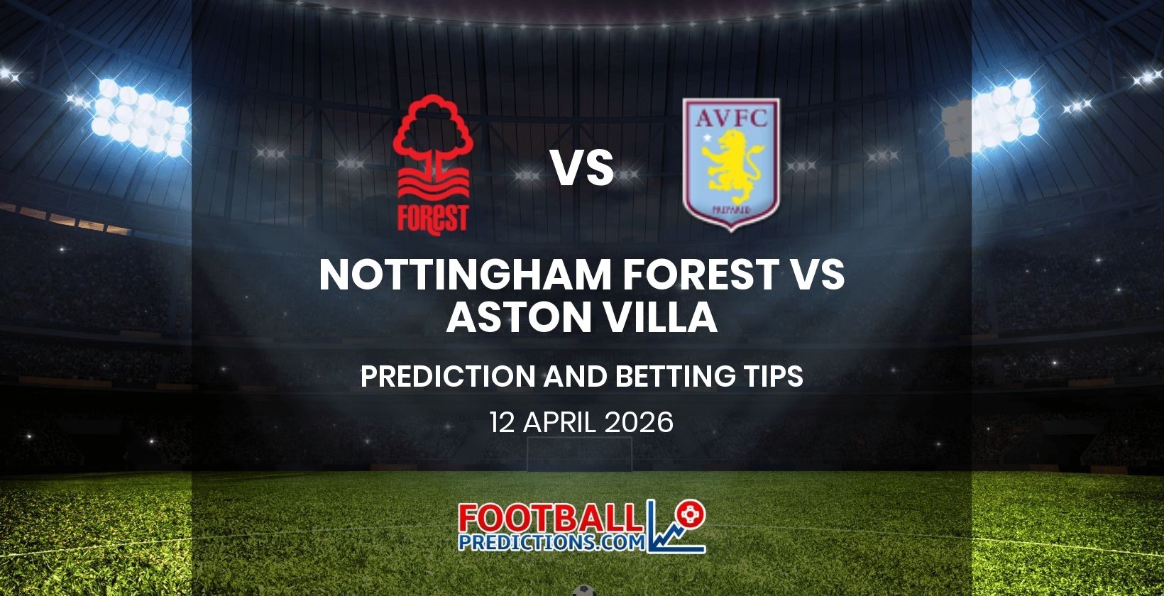 Nottingham Forest vs Aston Villa Prediction and Betting Tips 12 April 2026