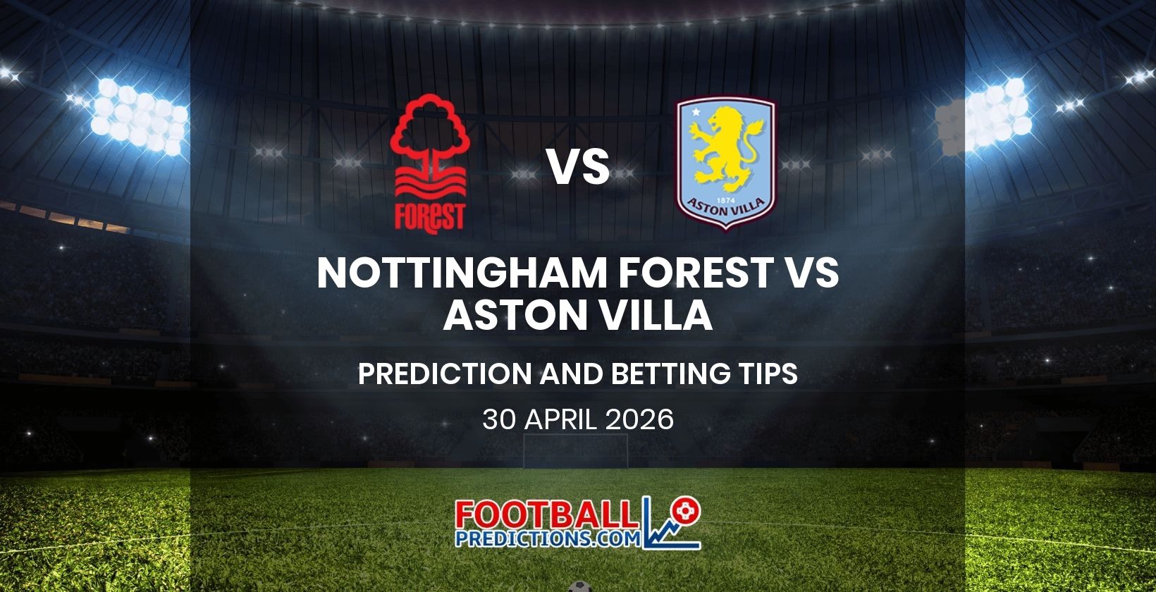 Nottingham Forest vs Aston Villa Prediction and Betting Tips 30 April 2026
