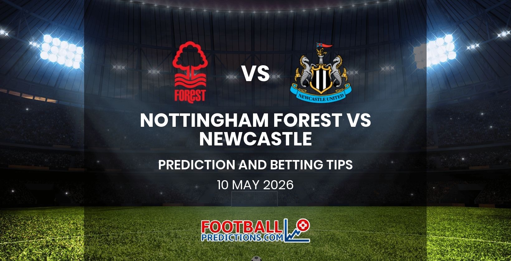 Nottingham Forest vs Newcastle Prediction and Betting Tips 10 May 2026