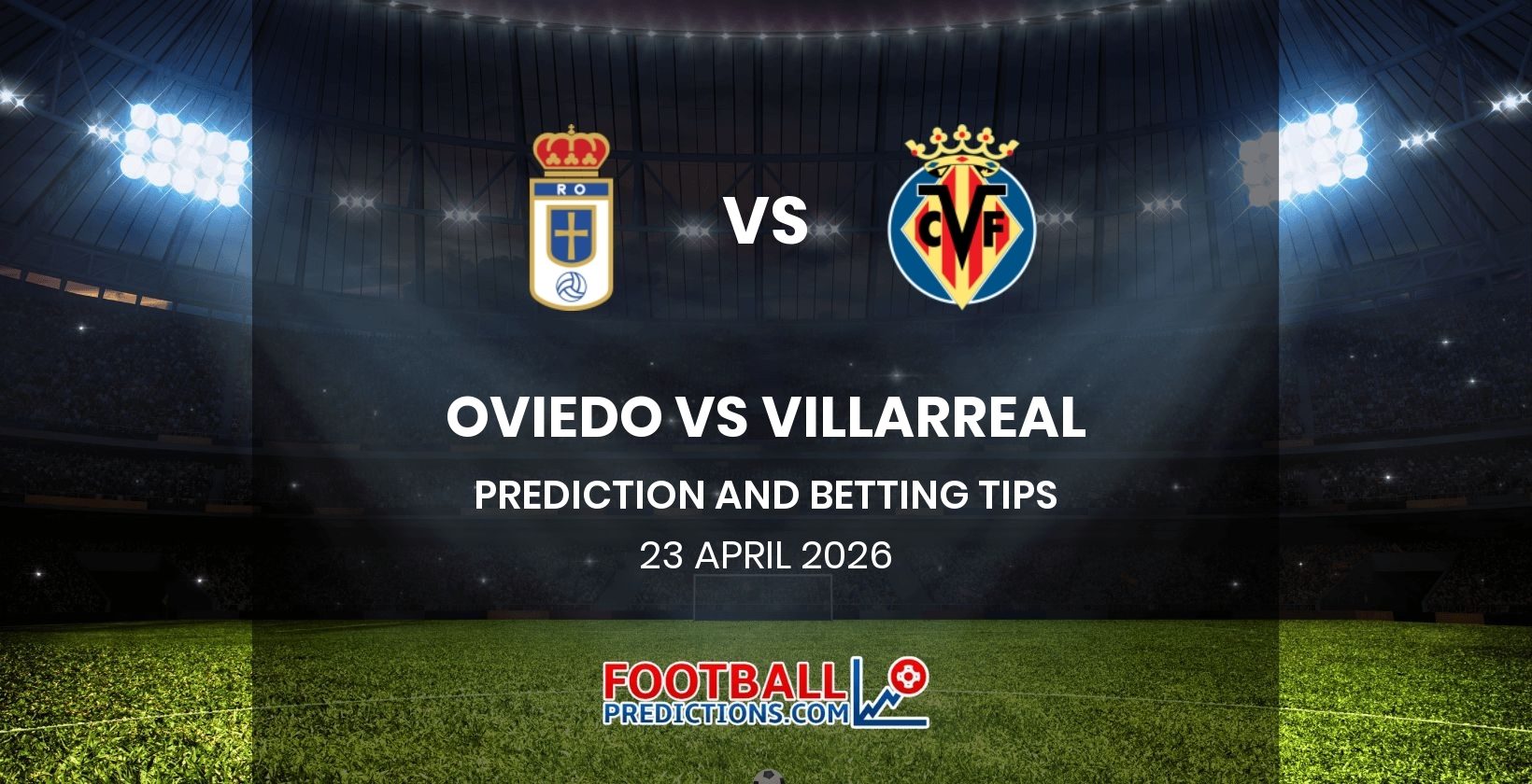 Oviedo vs Villarreal Prediction and Betting Tips 23 April 2026