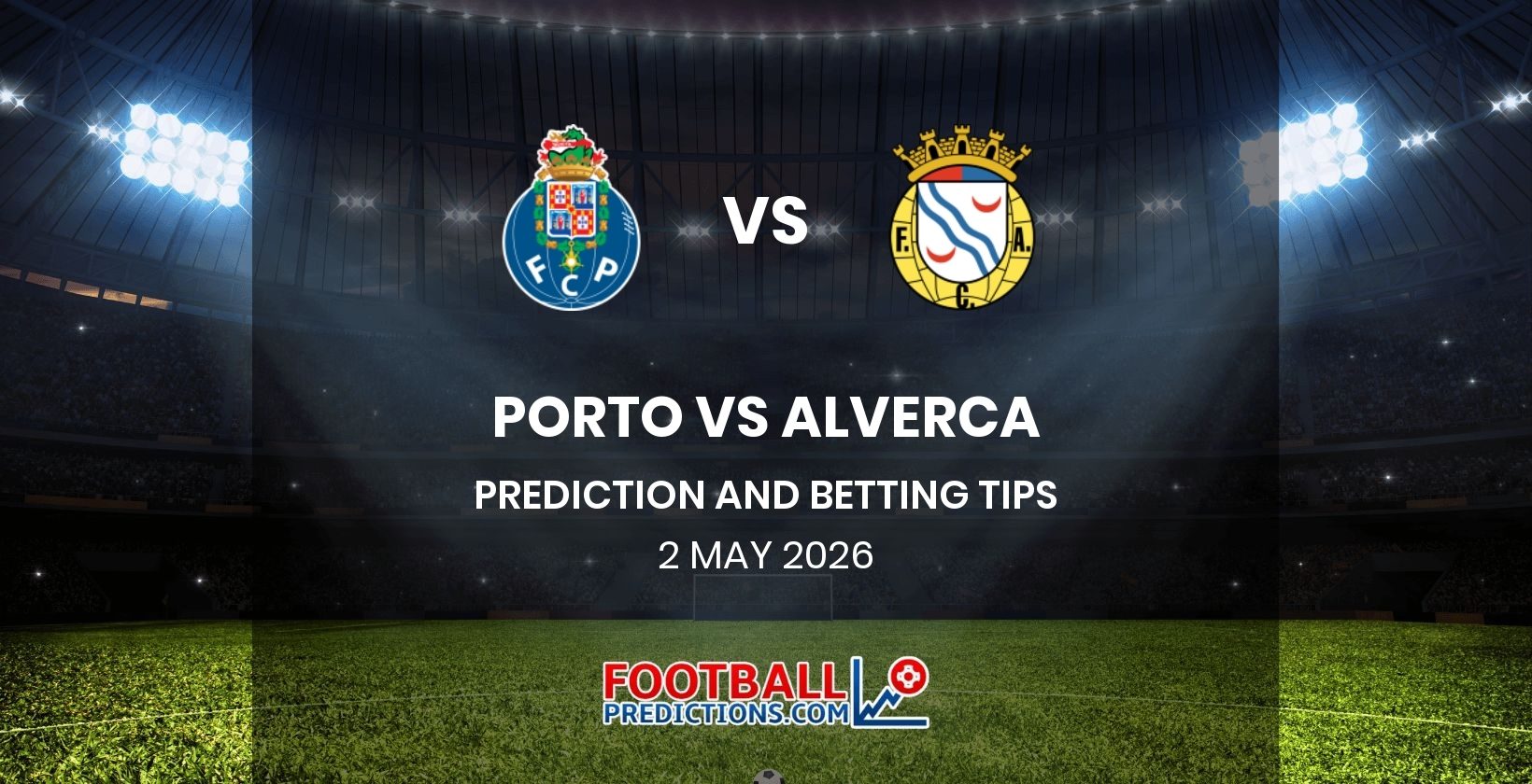 Porto vs Alverca Prediction and Betting Tips 2 May 2026