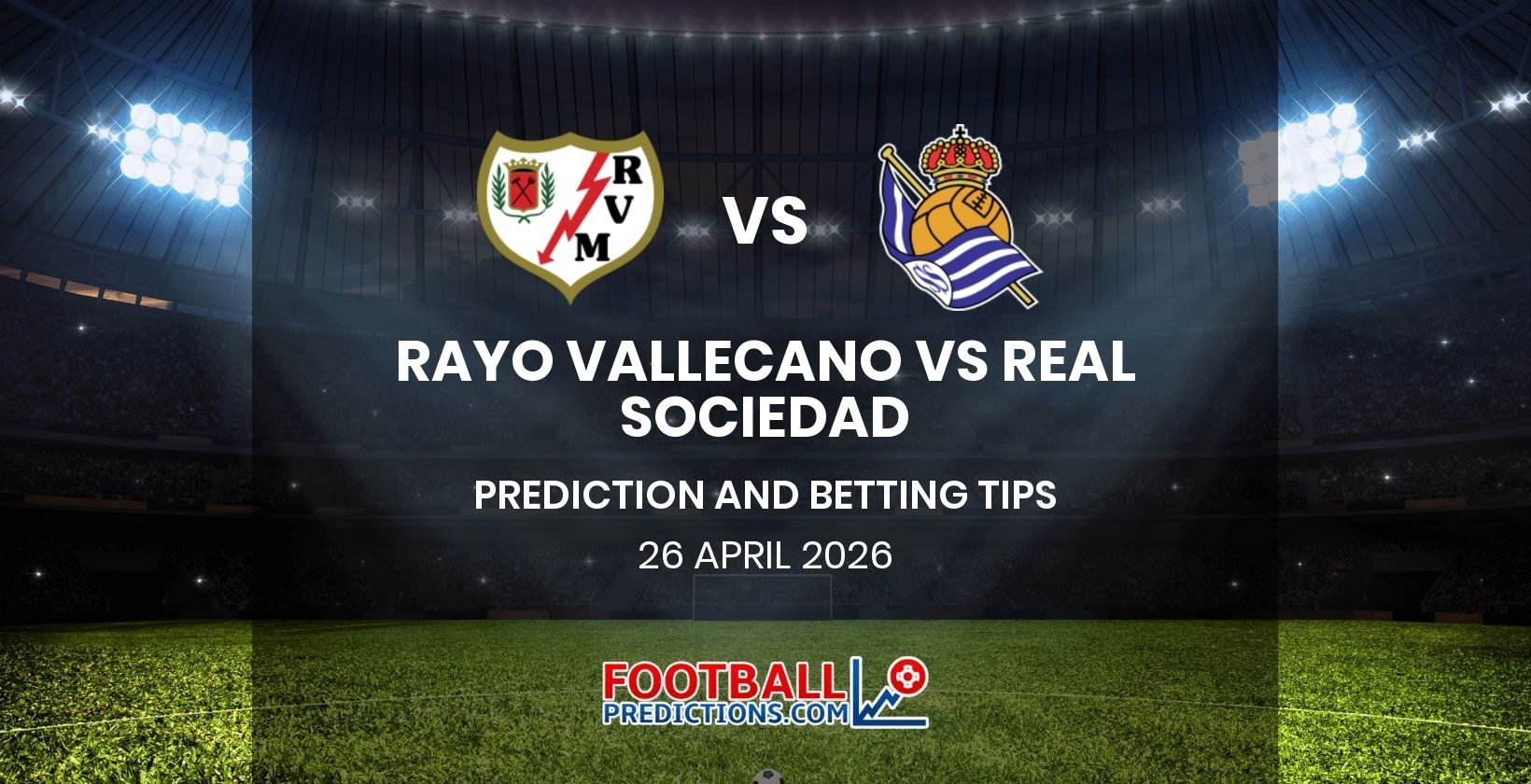 Rayo Vallecano vs Real Sociedad Prediction and Betting Tips 26 April 2026