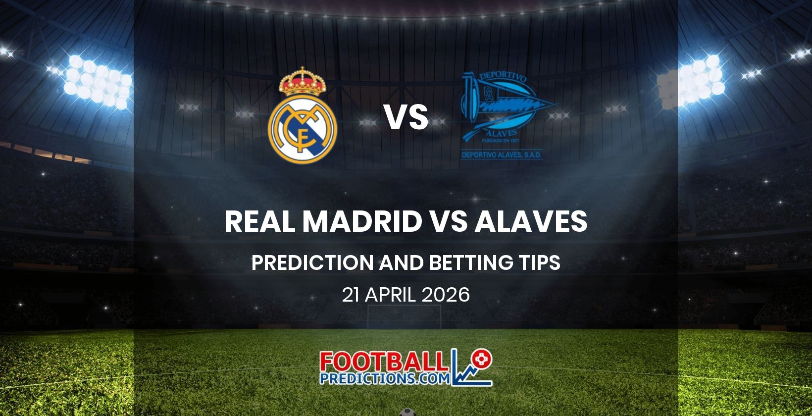 Real Madrid vs Alaves Prediction and Betting Tips 21 April 2026