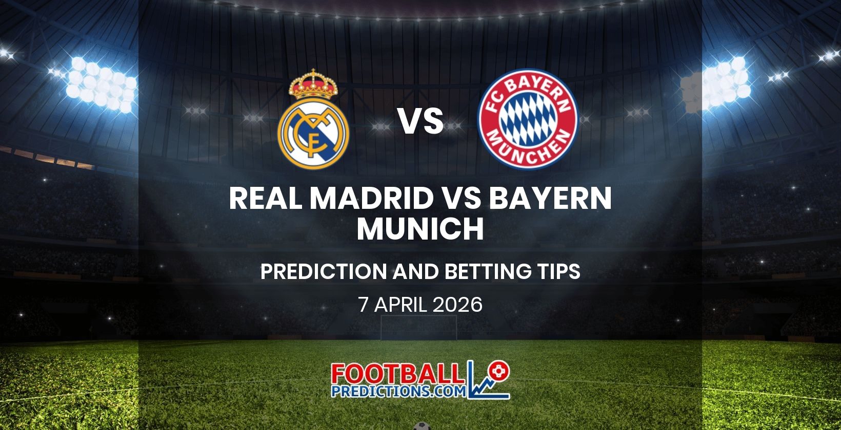 Real Madrid vs Bayern Munich Prediction and Betting Tips 7 April 2026