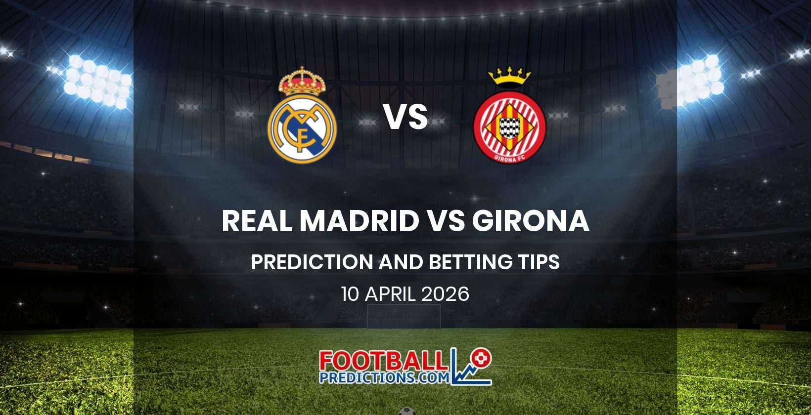 Real Madrid vs Girona Prediction and Betting Tips 10 April 2026