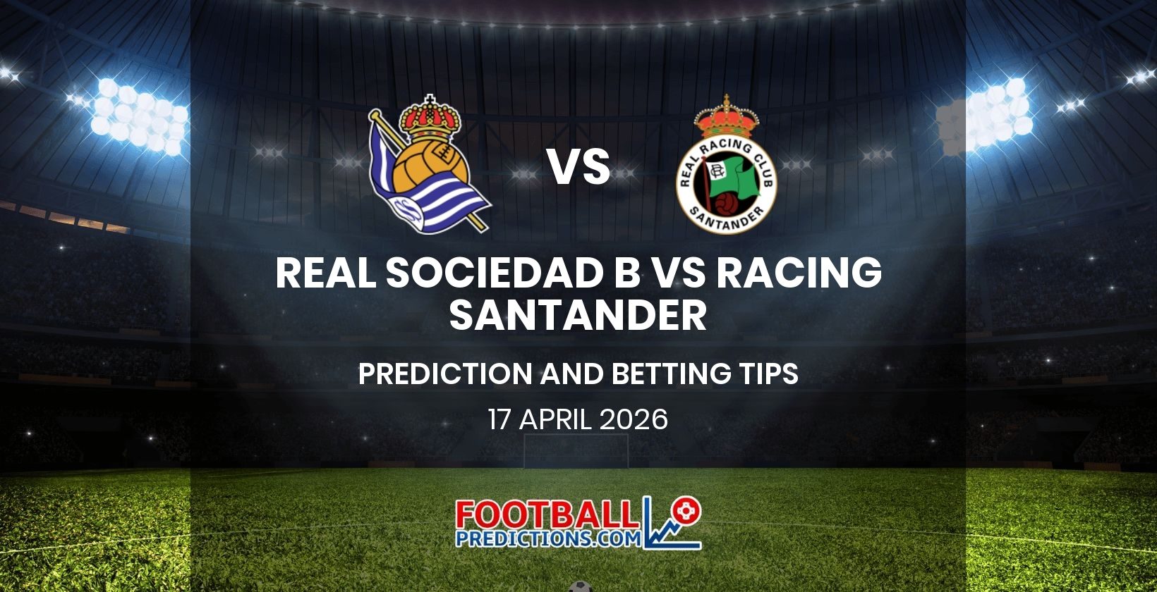 Real Sociedad B vs Racing Santander Prediction and Betting Tips 17 April 2026