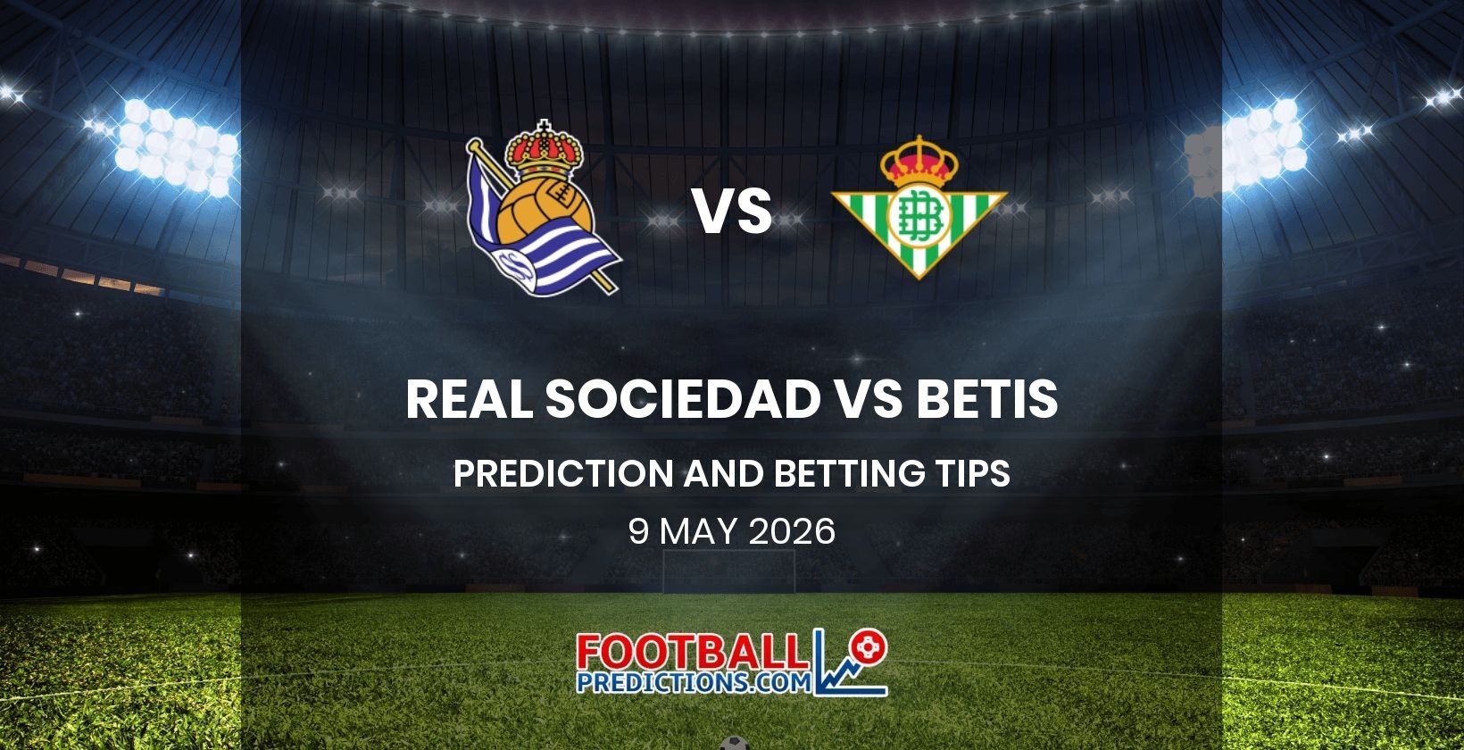 Real Sociedad vs Betis Prediction and Betting Tips 9 May 2026