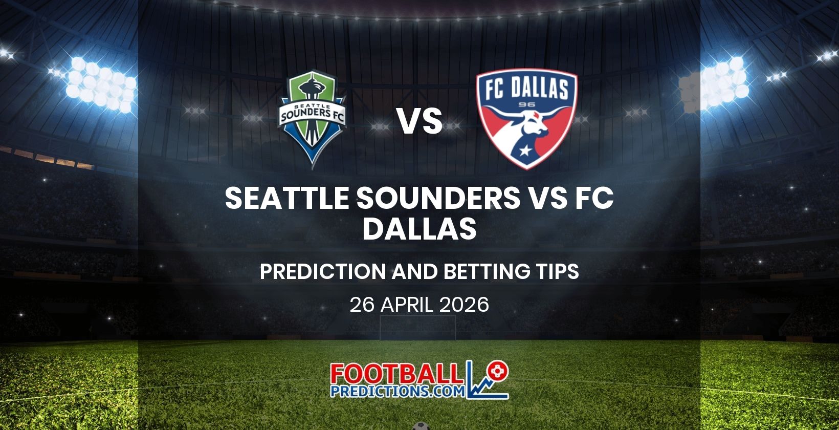 Seattle Sounders vs FC Dallas Prediction and Betting Tips 26 April 2026