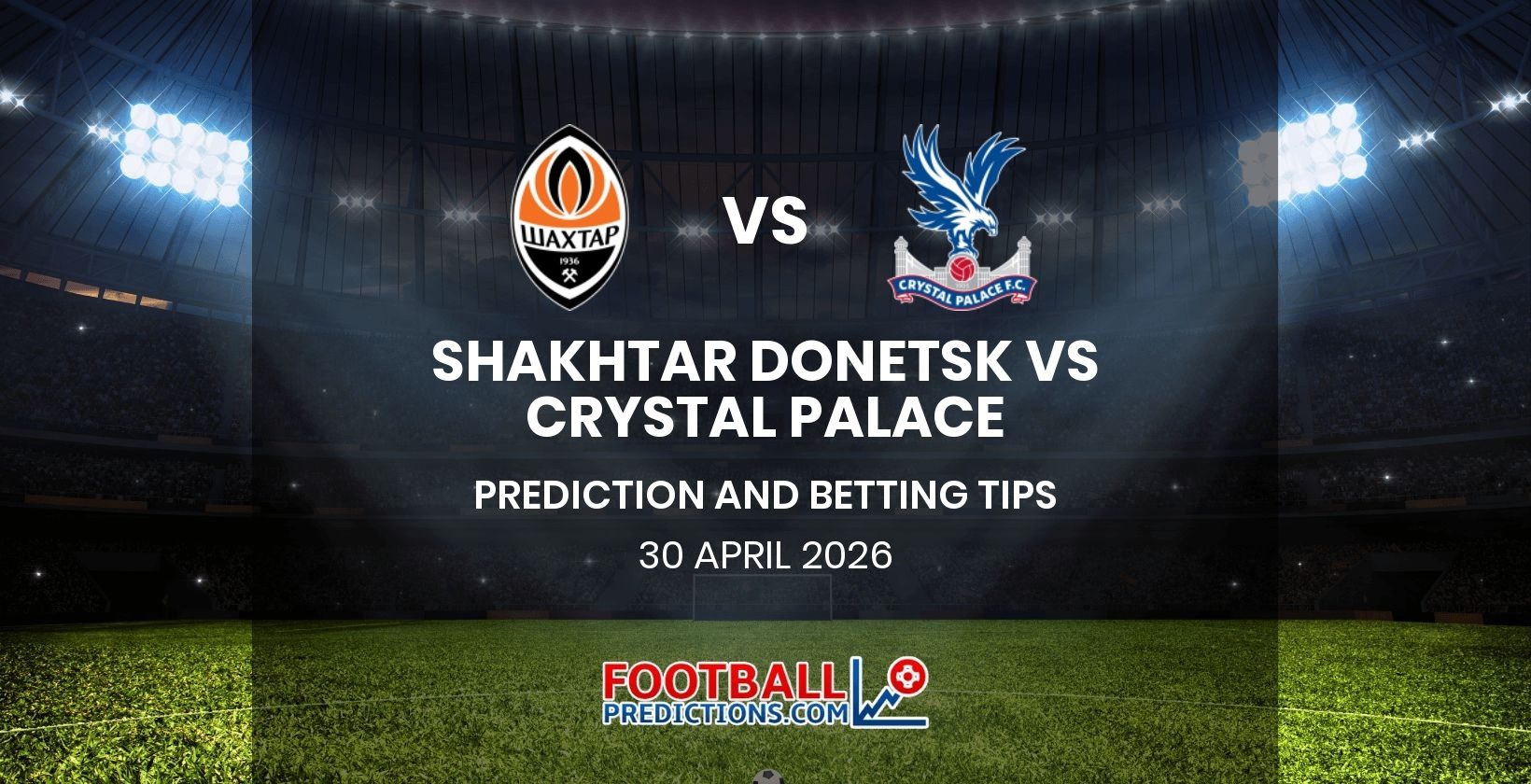 Shakhtar Donetsk vs Crystal Palace Prediction and Betting Tips 30 April 2026