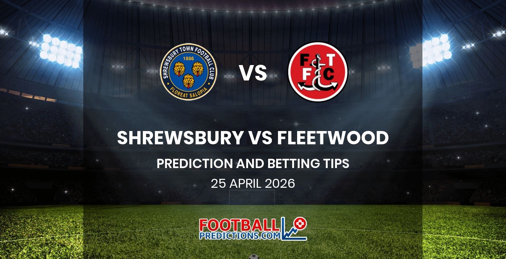 Shrewsbury vs Fleetwood Prediction and Betting Tips 25 April 2026