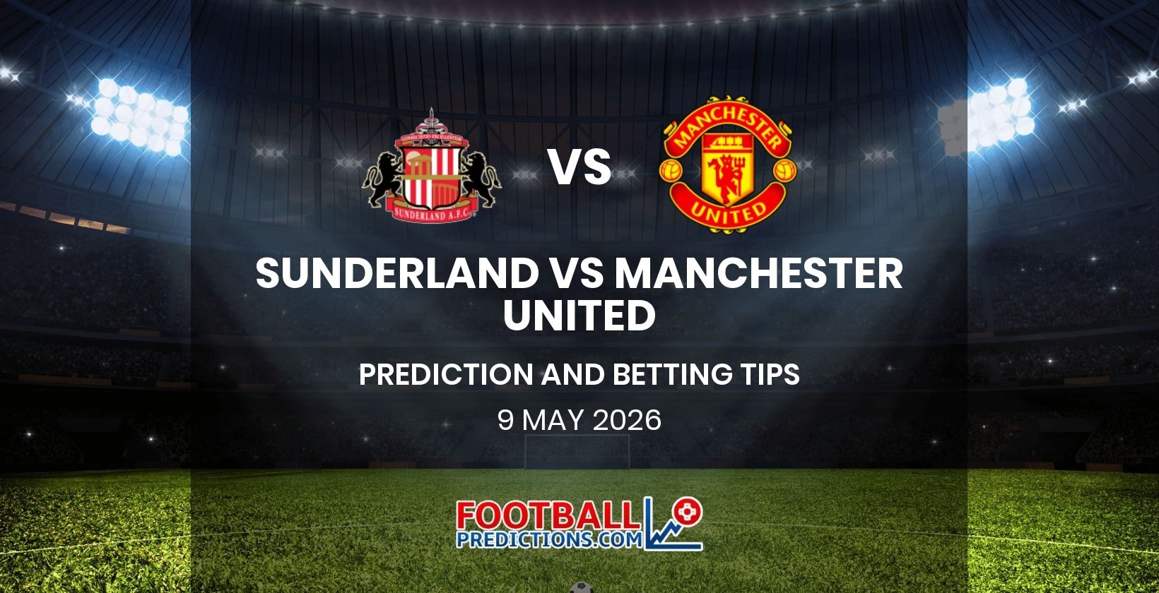 Sunderland vs Manchester United Prediction and Betting Tips 9 May 2026