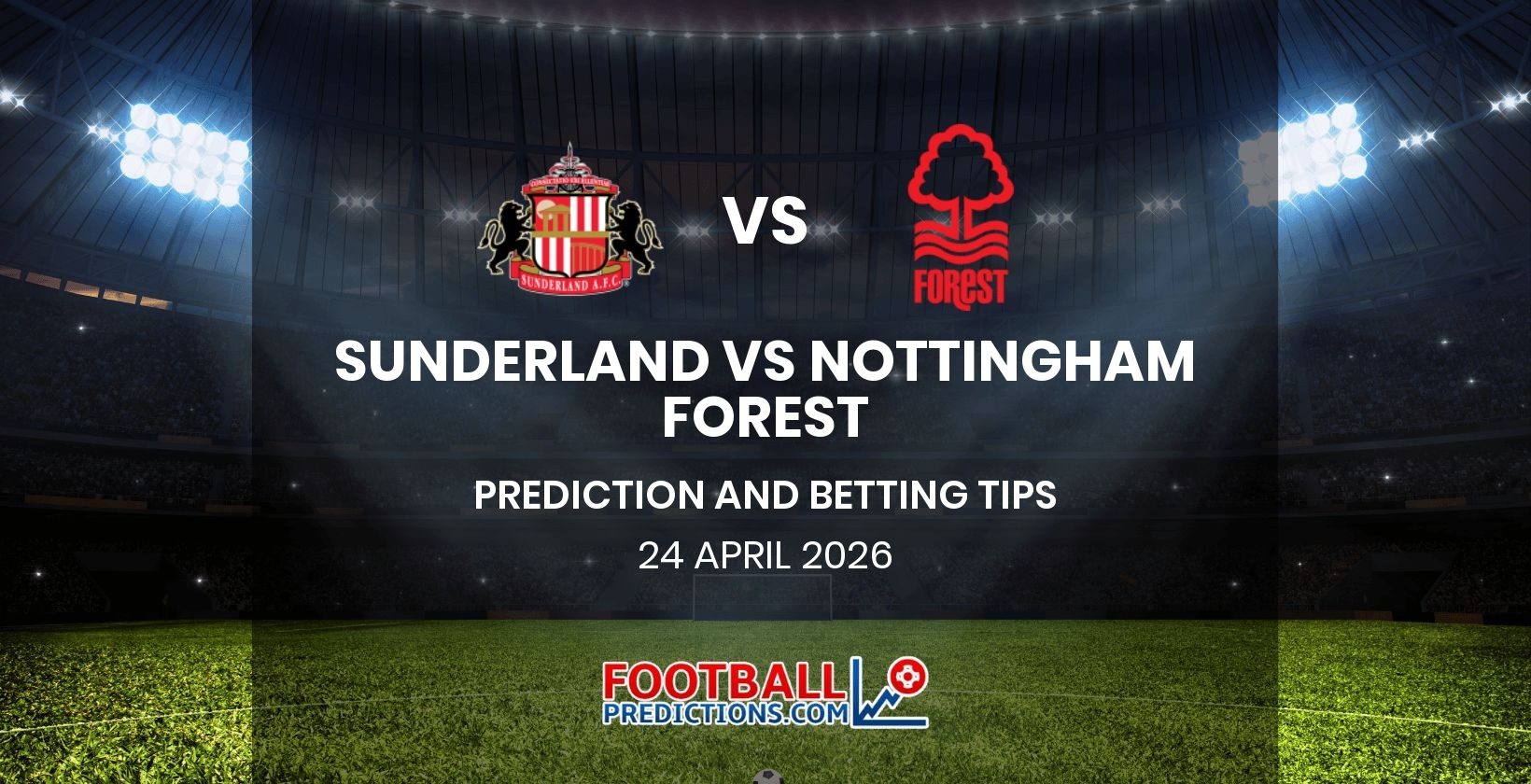 Sunderland vs Nottingham Forest Prediction and Betting Tips 24 April 2026