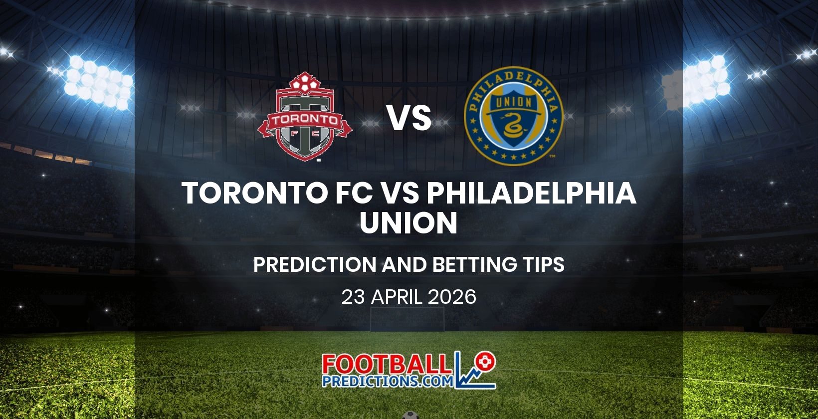 Toronto FC vs Philadelphia Union Prediction and Betting Tips 23 April 2026