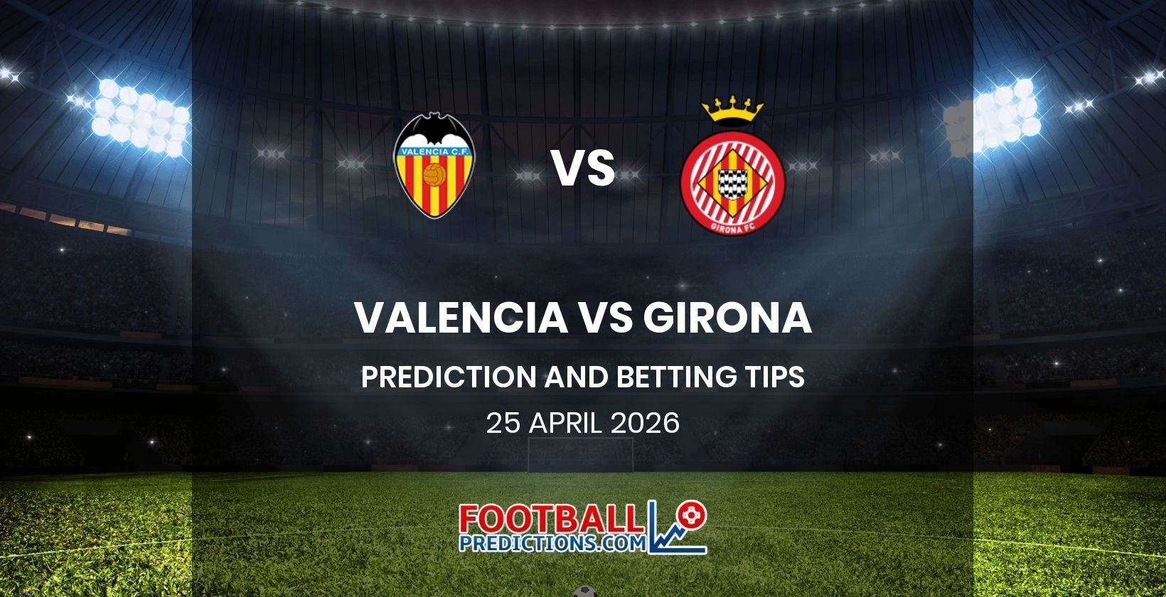 Valencia vs Girona Prediction and Betting Tips 25 April 2026