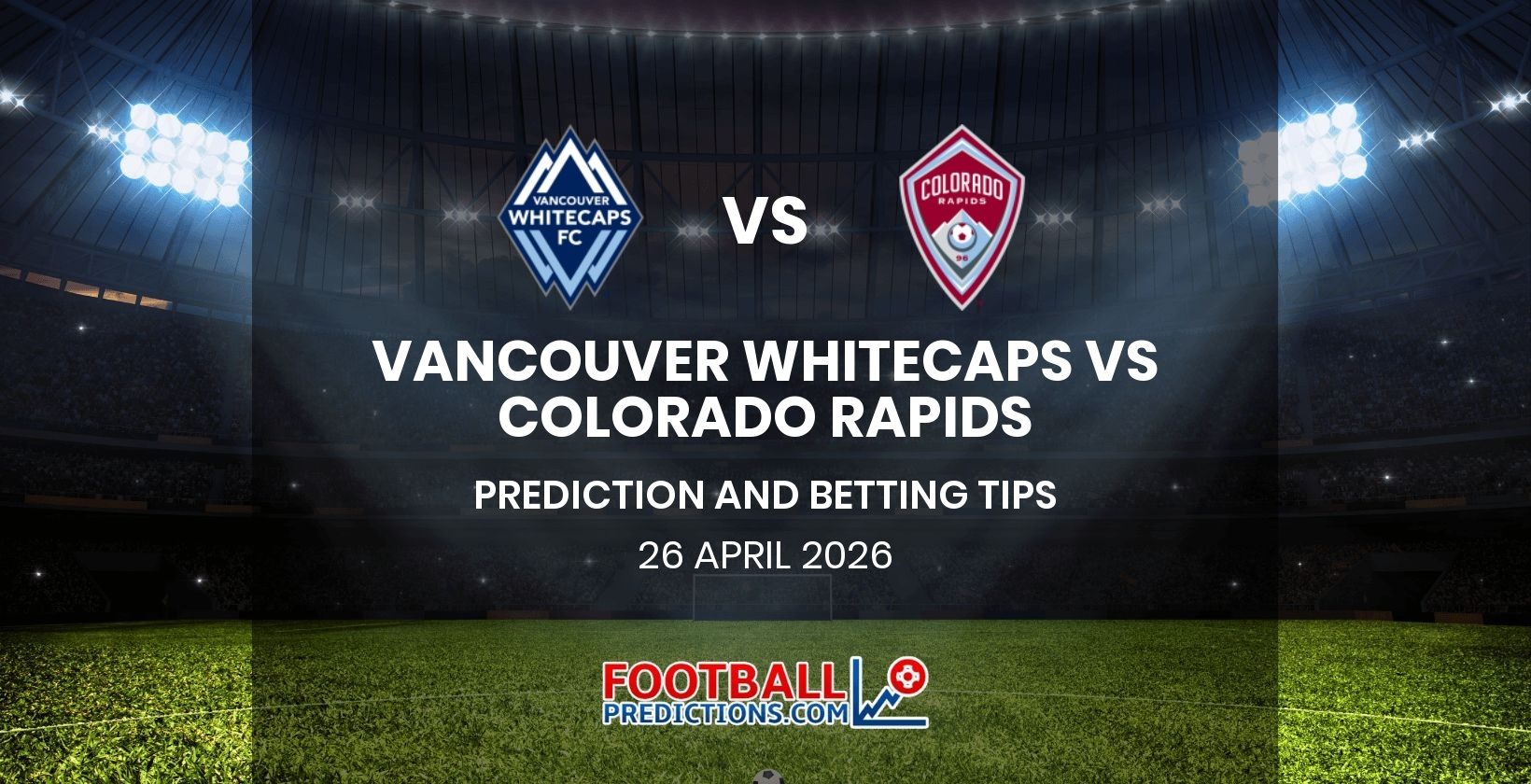 Vancouver Whitecaps vs Colorado Rapids Prediction and Betting Tips 26 April 2026