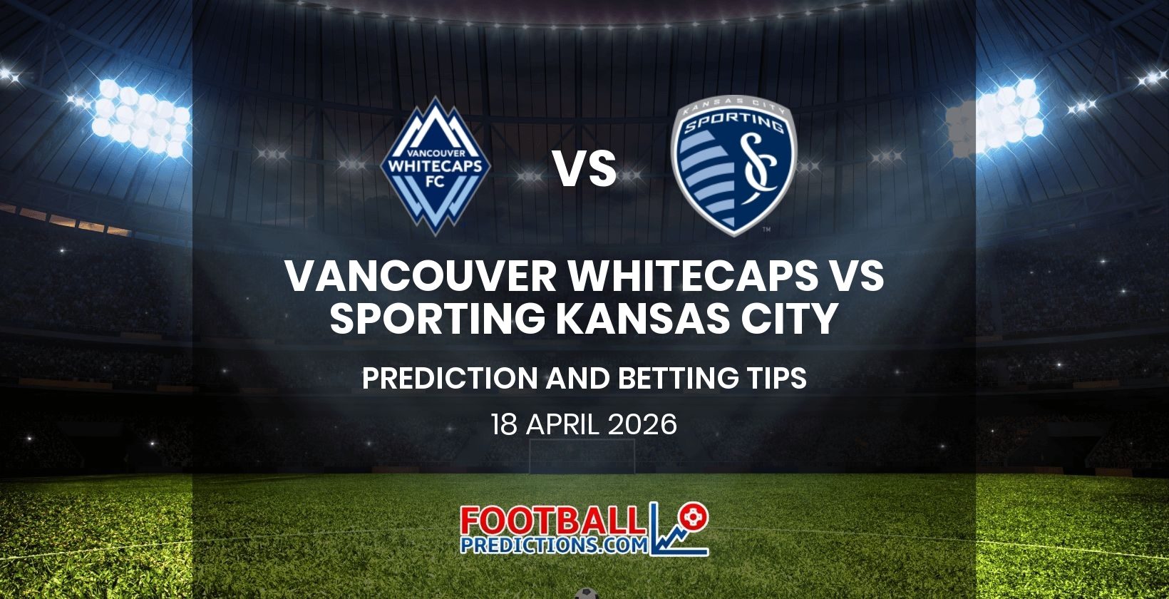 Vancouver Whitecaps vs Sporting Kansas City Prediction and Betting Tips 18 April 2026