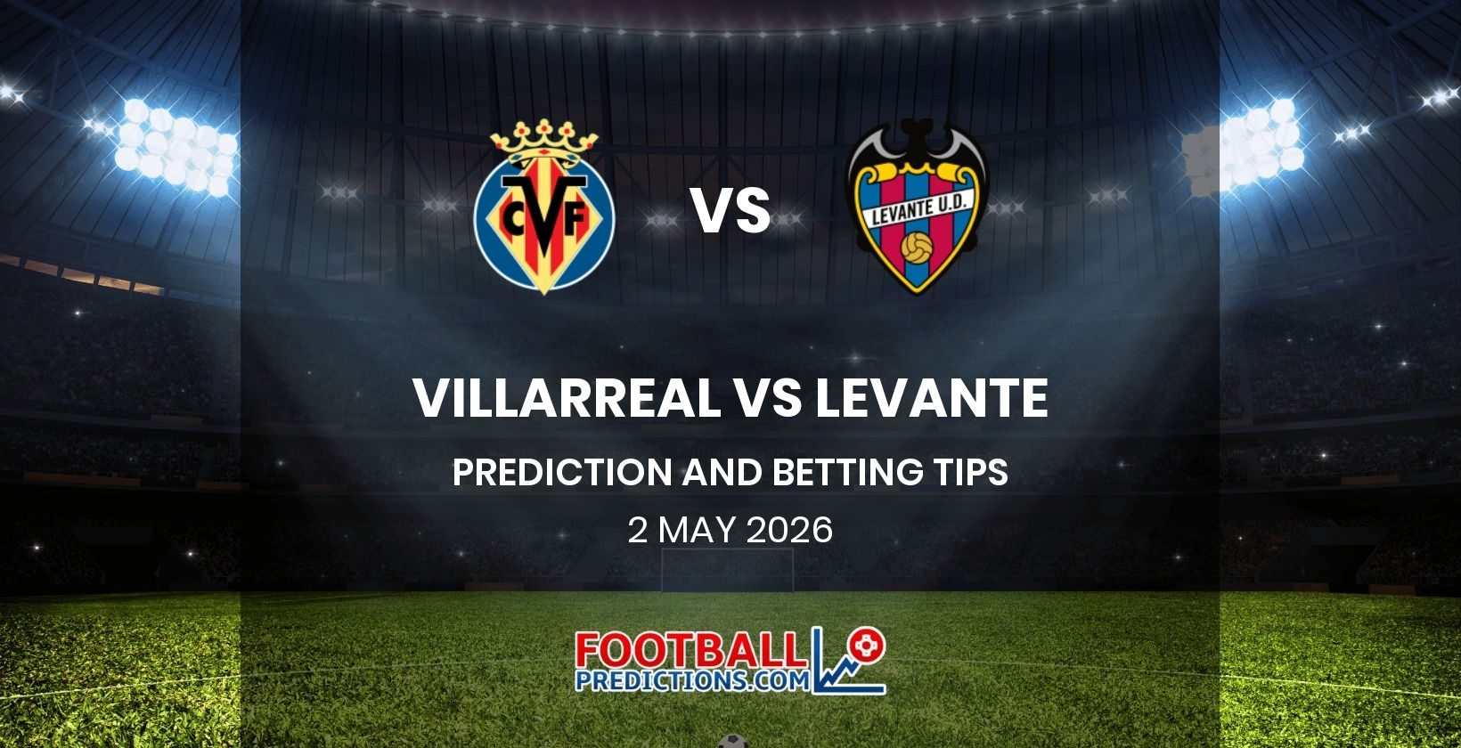 Villarreal vs Levante Prediction and Betting Tips 2 May 2026