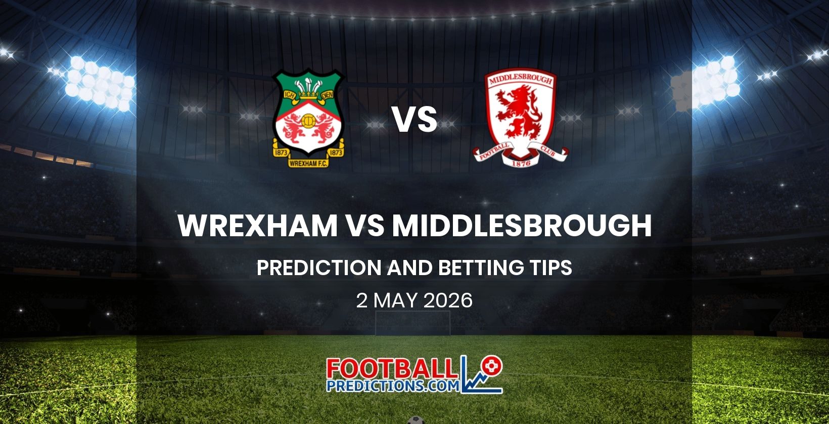 Wrexham vs Middlesbrough Prediction and Betting Tips 2 May 2026