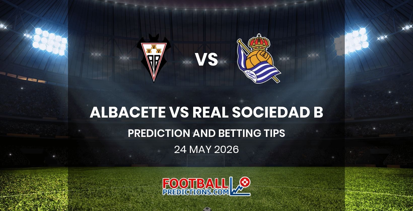 Albacete vs Real Sociedad B Prediction and Betting Tips 24 May 2026