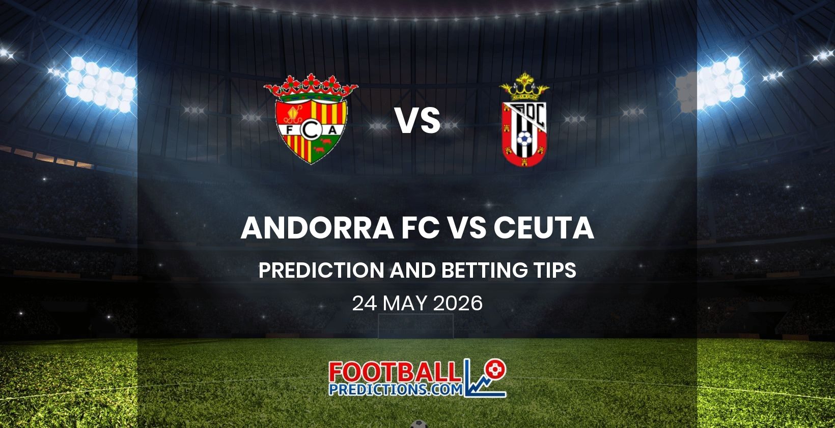 Andorra FC vs Ceuta Prediction and Betting Tips 24 May 2026