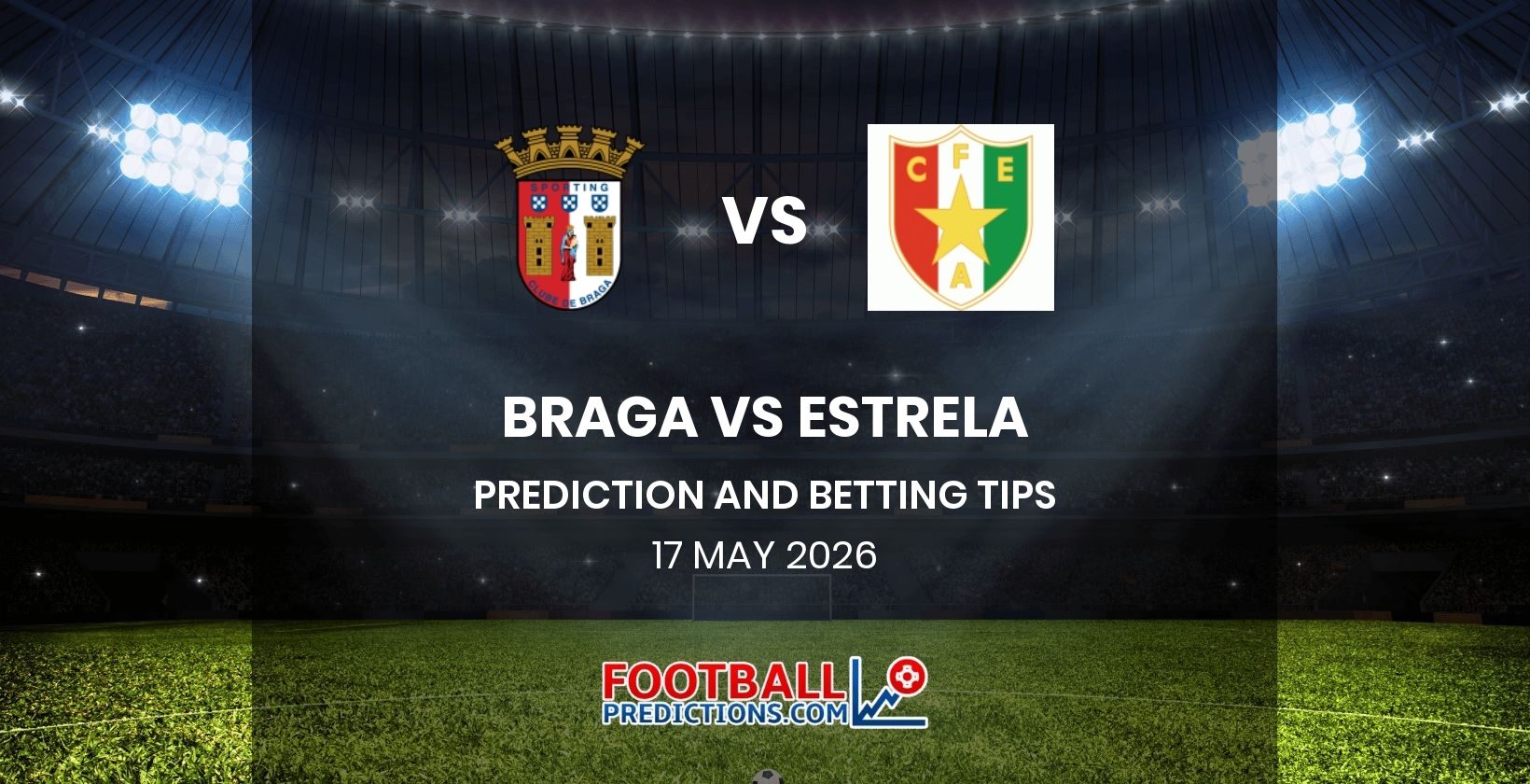 Braga vs Estrela Prediction and Betting Tips 17 May 2026