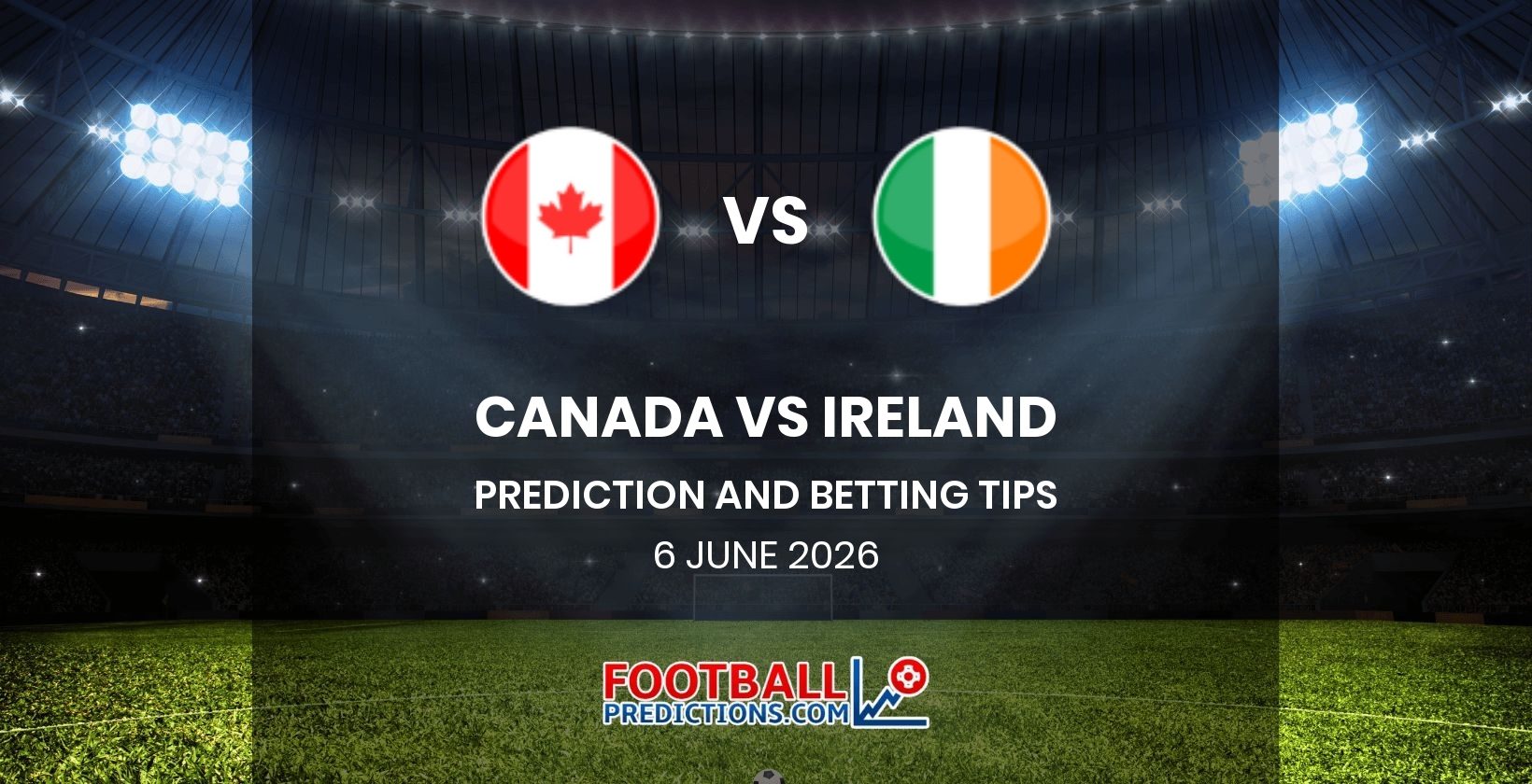Canada vs Ireland Prediction and Betting Tips 6 June 2026