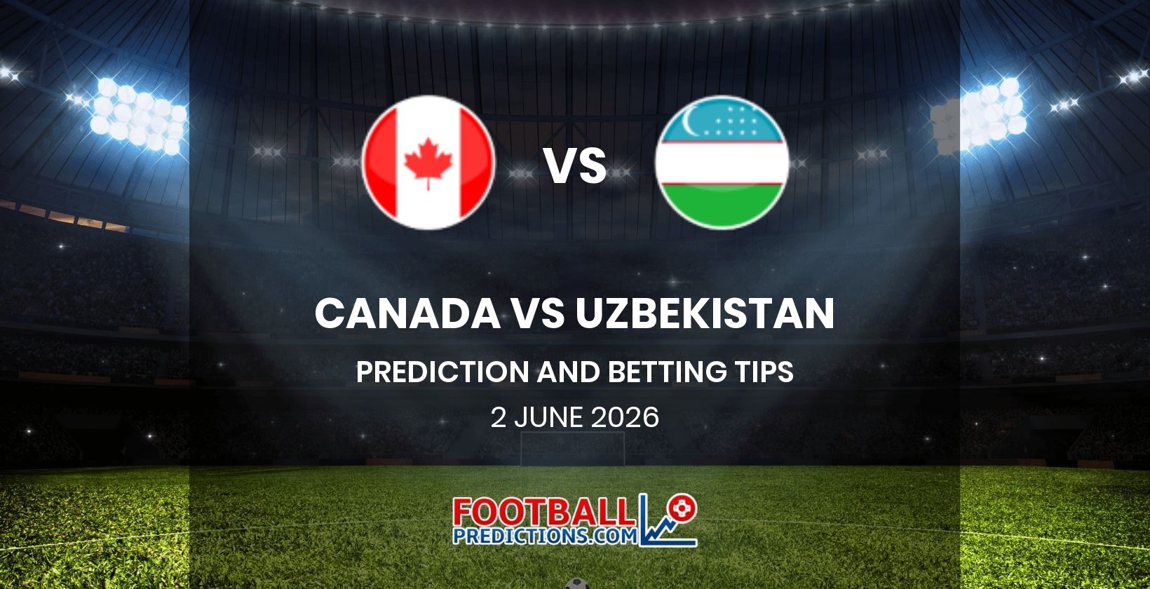 Canada vs Uzbekistan Prediction and Betting Tips 2 June 2026
