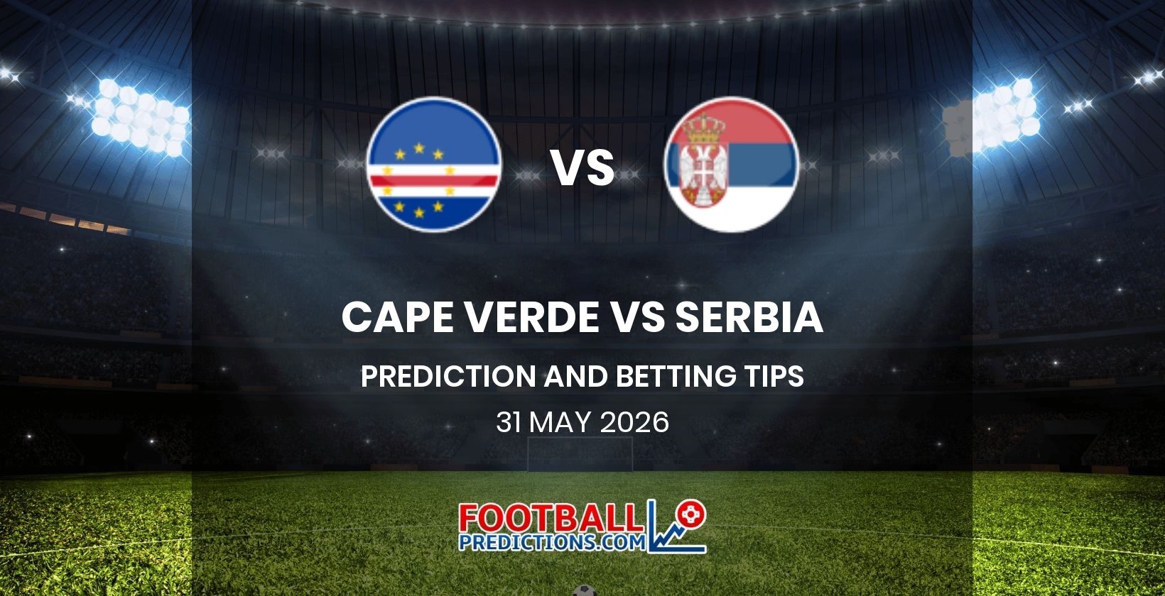 Cape Verde vs Serbia Prediction and Betting Tips 31 May 2026