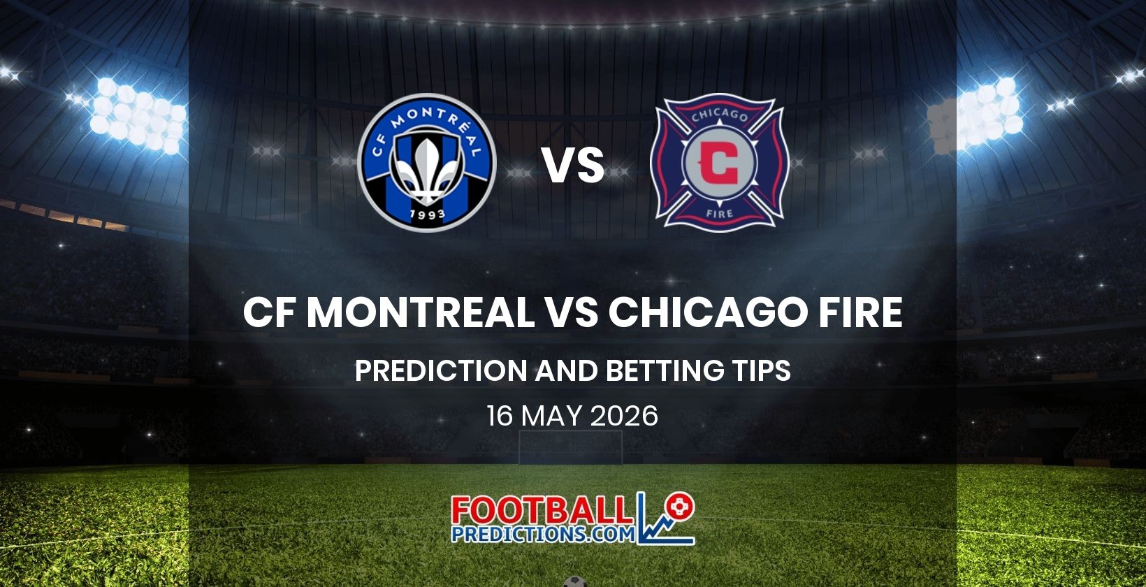 CF Montreal vs Chicago Fire Prediction and Betting Tips 16 May 2026