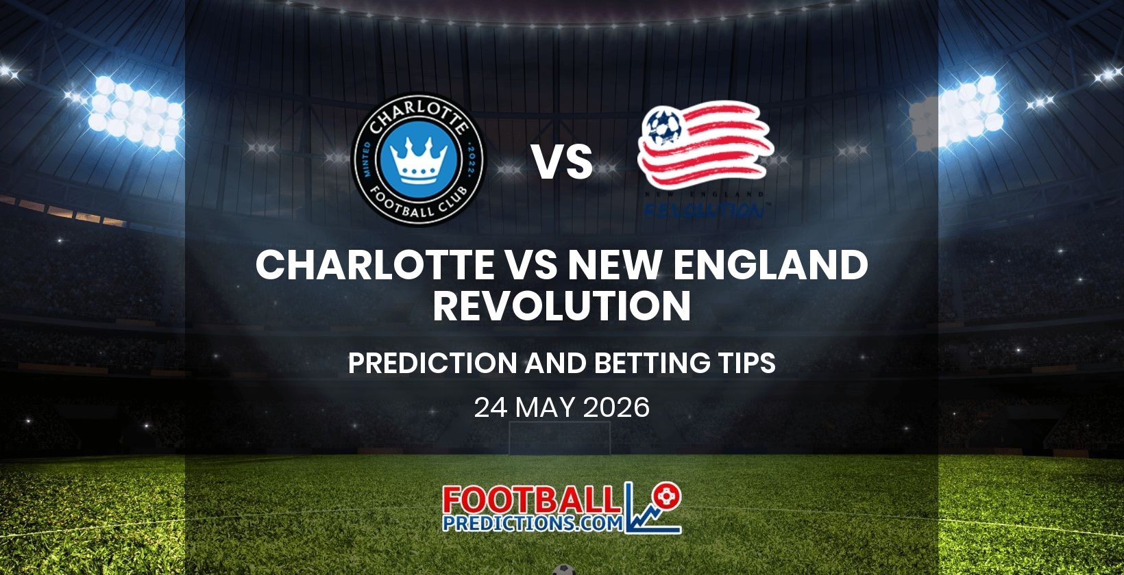Charlotte vs New England Revolution Prediction and Betting Tips 24 May 2026