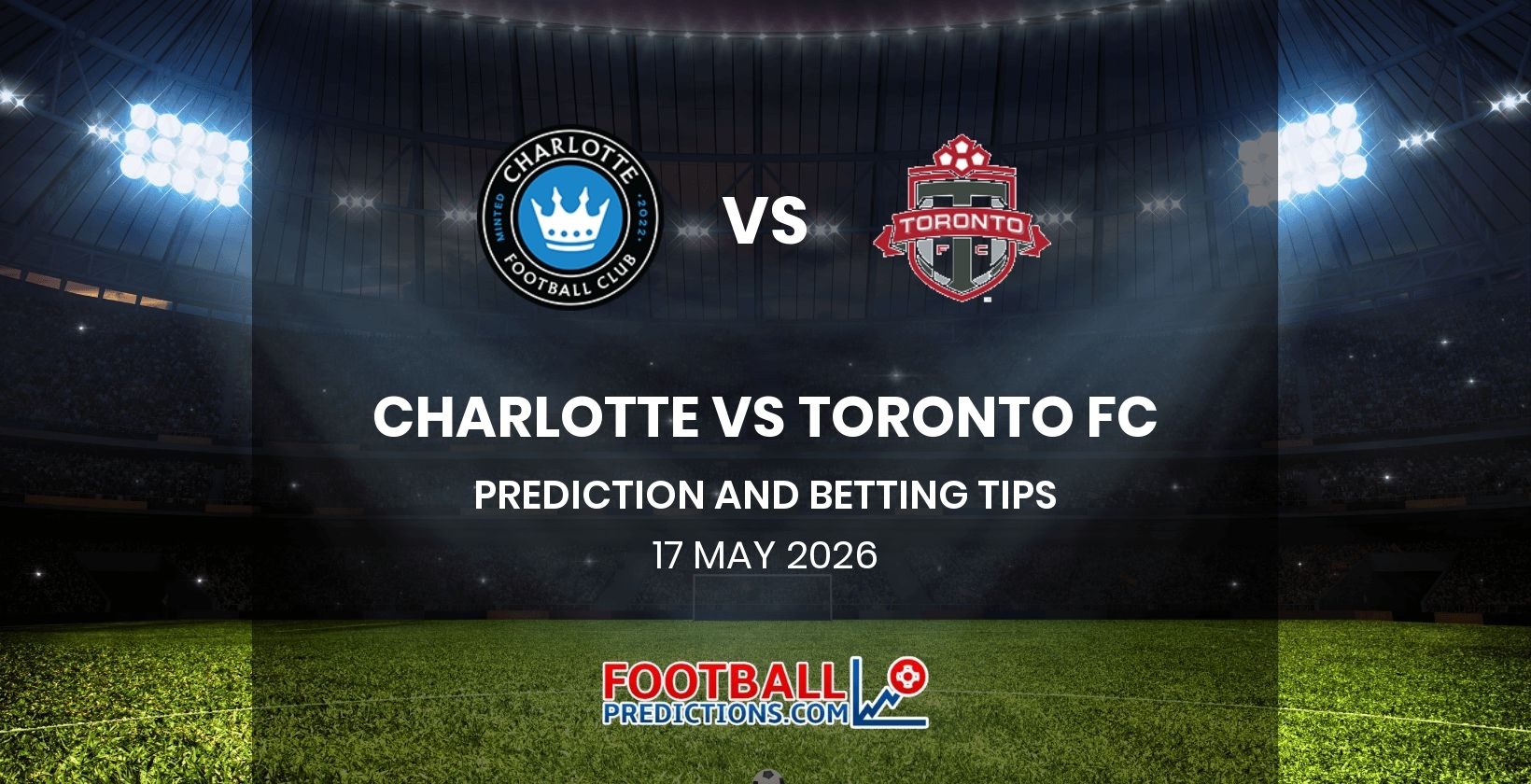 Charlotte vs Toronto FC Prediction and Betting Tips 17 May 2026