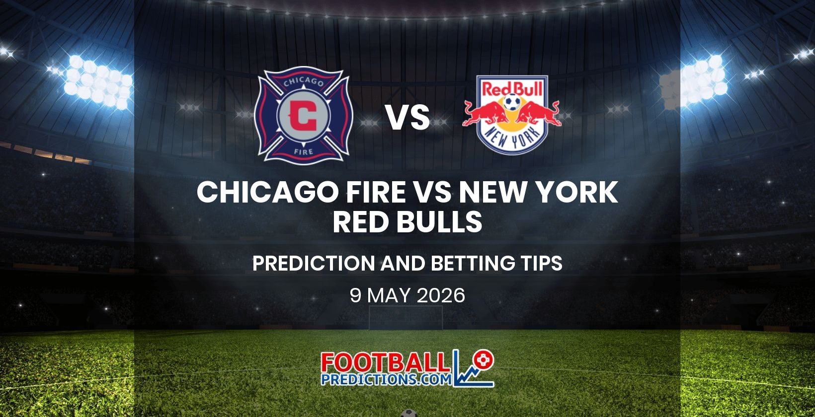 Chicago Fire vs New York Red Bulls Prediction and Betting Tips 9 May 2026