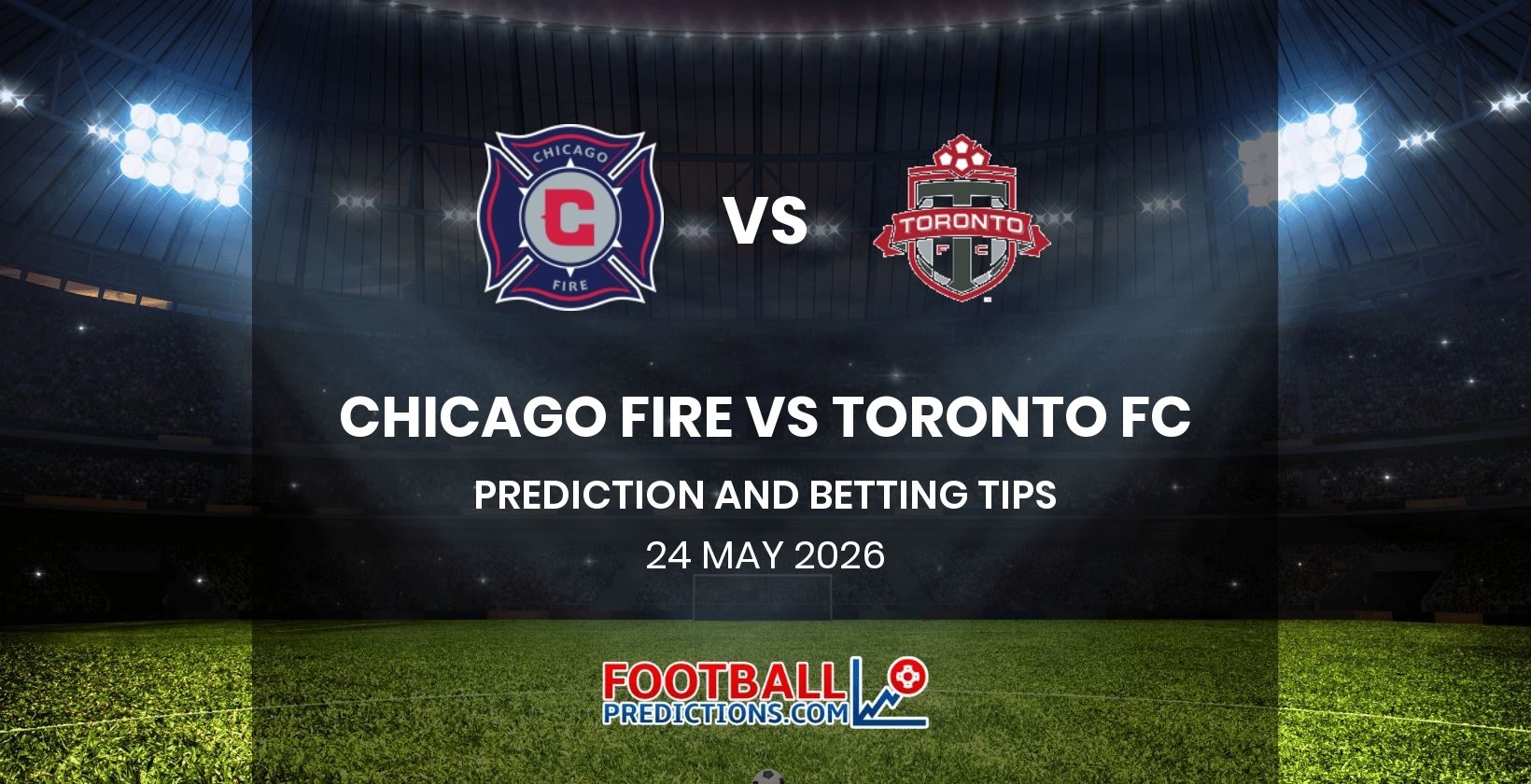 Chicago Fire vs Toronto FC Prediction and Betting Tips 24 May 2026