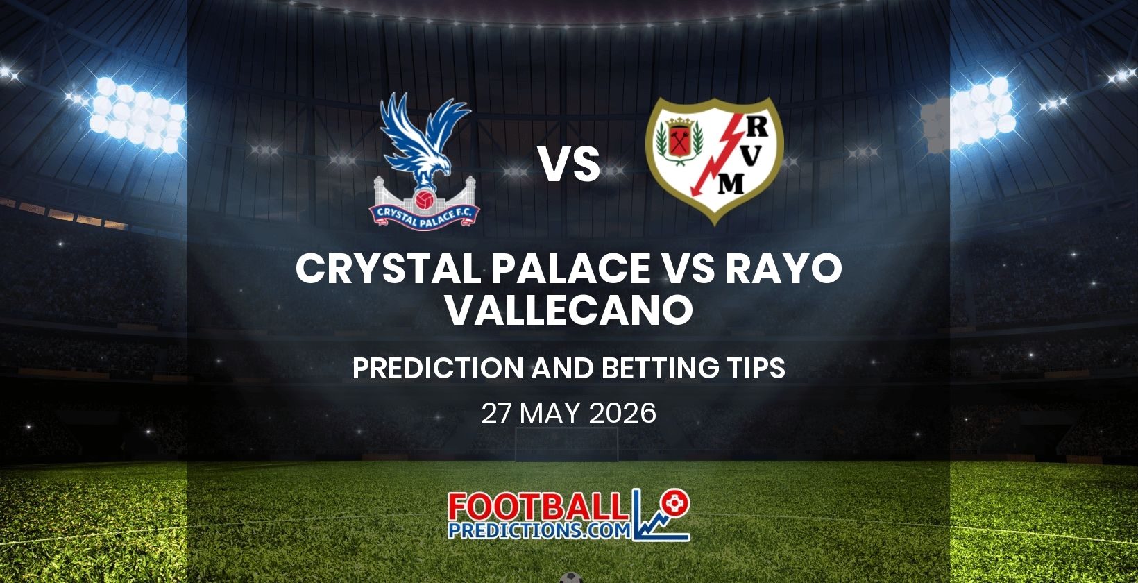 Crystal Palace vs Rayo Vallecano Prediction and Betting Tips 27 May 2026